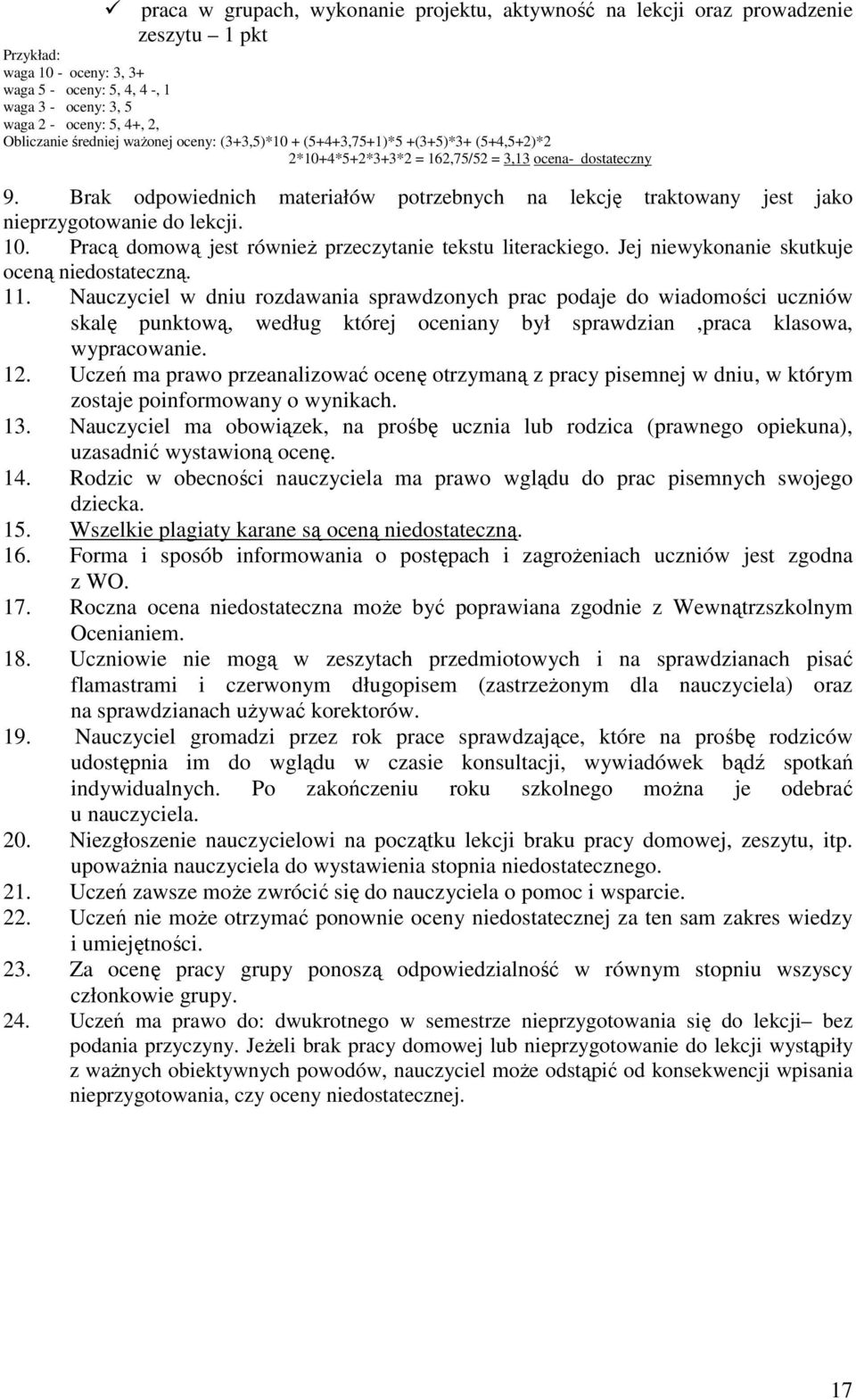 Brak odpowiednich materiałów potrzebnych na lekcję traktowany jest jako nieprzygotowanie do lekcji. 10. Pracą domową jest również przeczytanie tekstu literackiego.