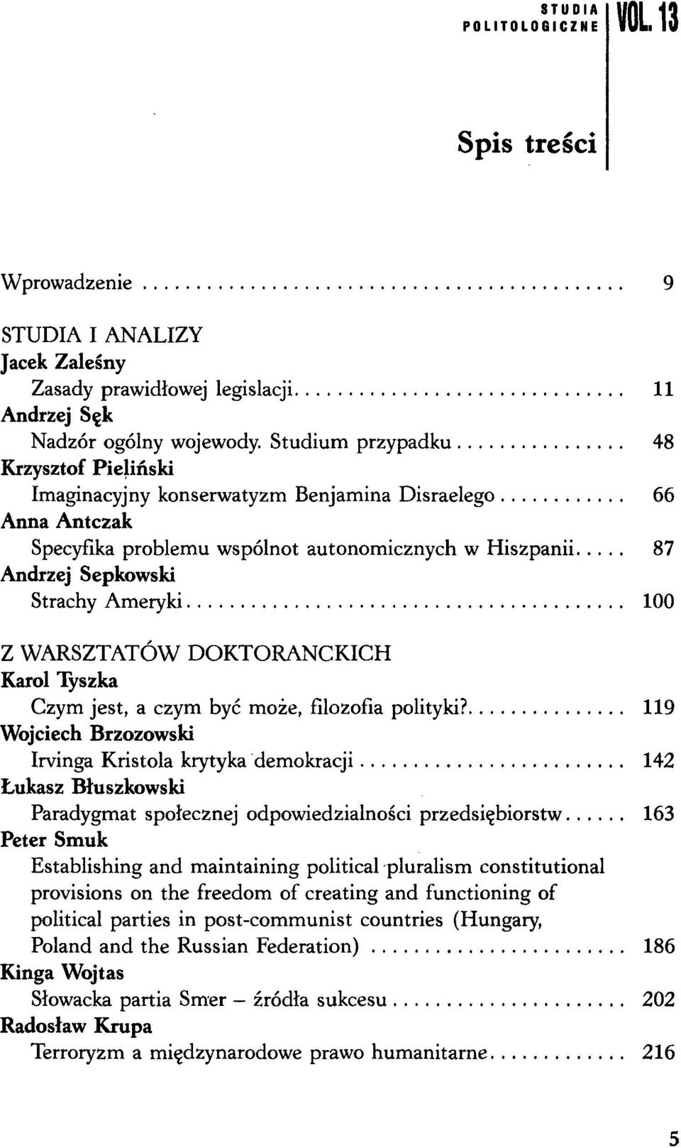 Z WARSZTATÓW DOKTORANCKICH Karol Tyszka Czym jest, a czym być może, filozofia polityki?