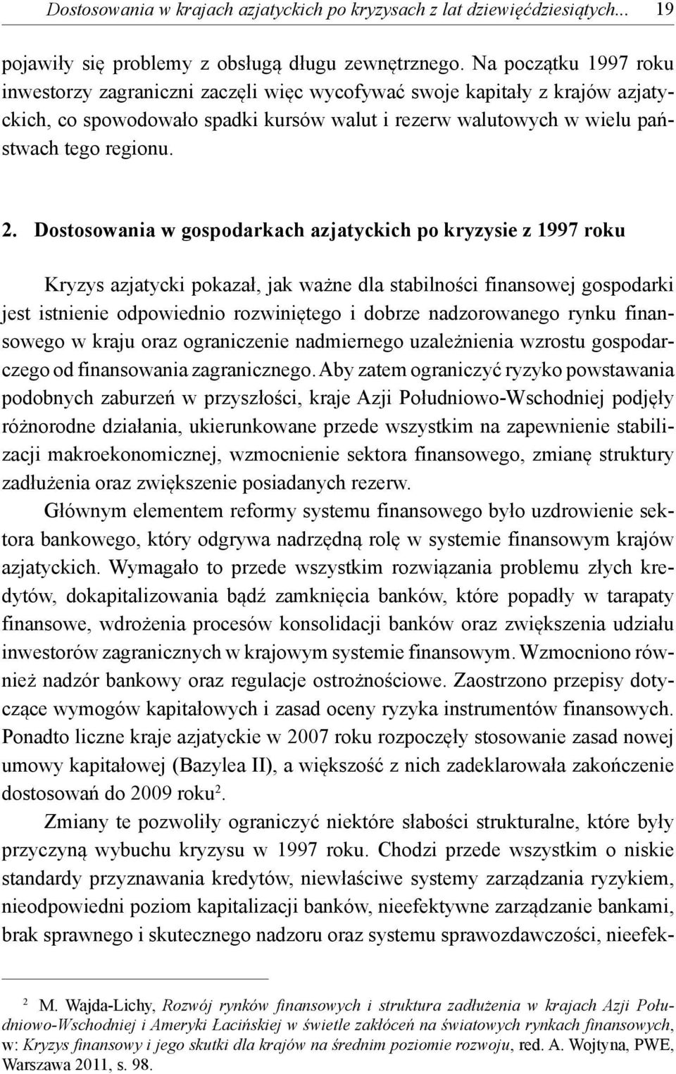 Dostosowania w gospodarkach azjatyckich po kryzysie z 1997 roku Kryzys azjatycki pokazał, jak ważne dla stabilności finansowej gospodarki jest istnienie odpowiednio rozwiniętego i dobrze