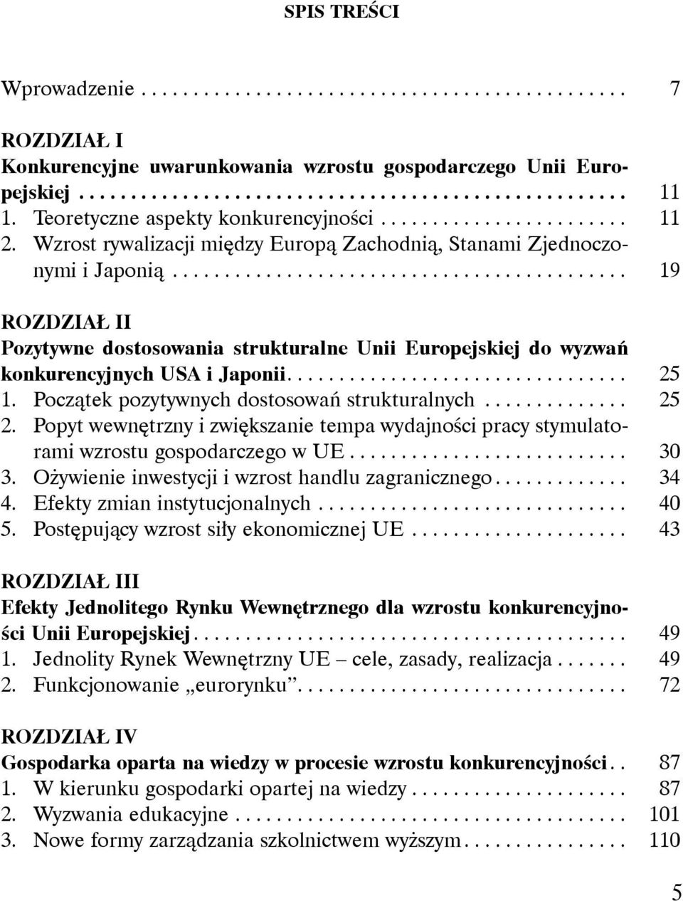 ........................................... 19 ROZDZIAŁ II Pozytywne dostosowania strukturalne Unii Europejskiej do wyzwań konkurencyjnych USA i Japonii................................. 25 1.