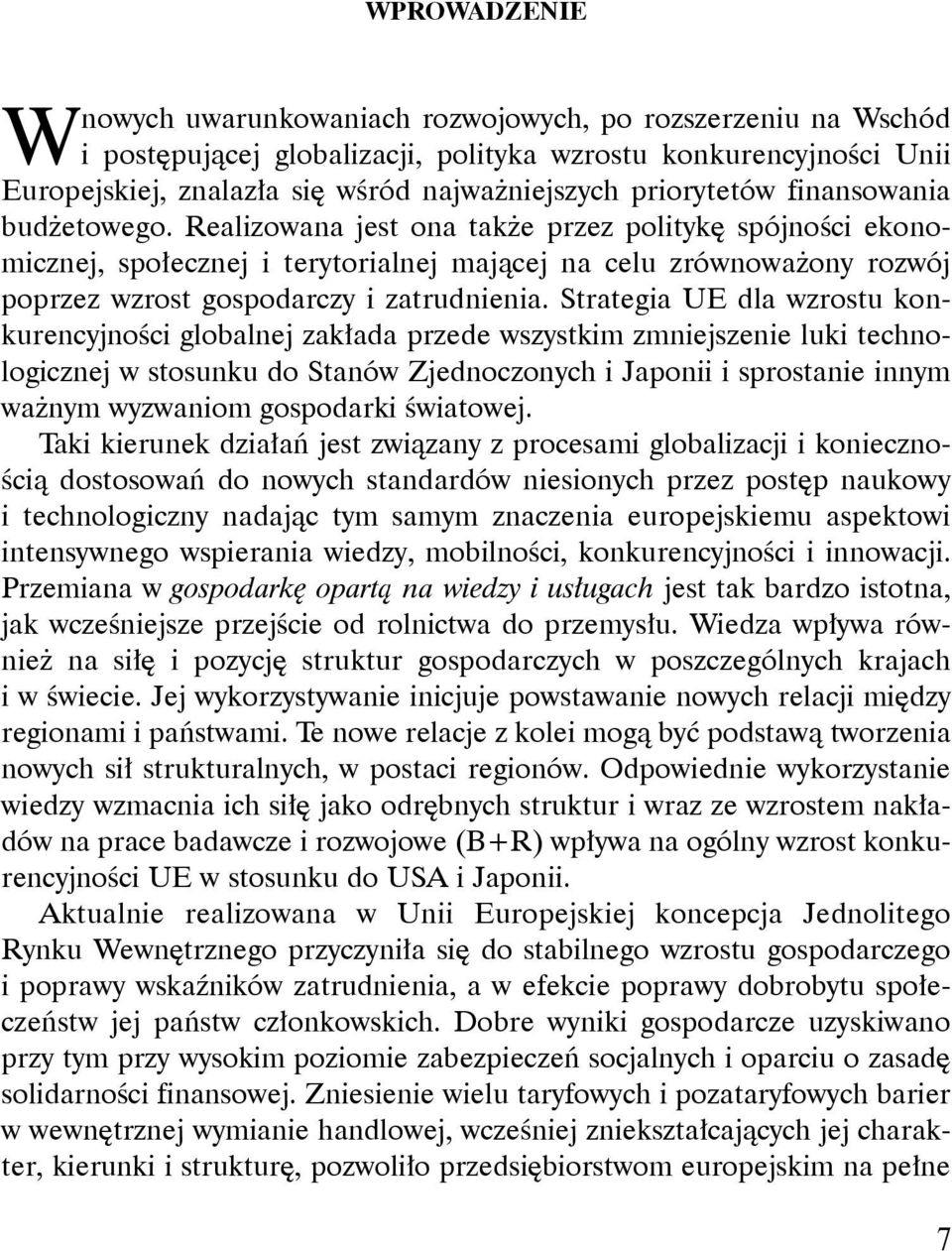 Realizowana jest ona także przez politykę spójności ekonomicznej, społecznej i terytorialnej mającej na celu zrównoważony rozwój poprzez wzrost gospodarczy i zatrudnienia.