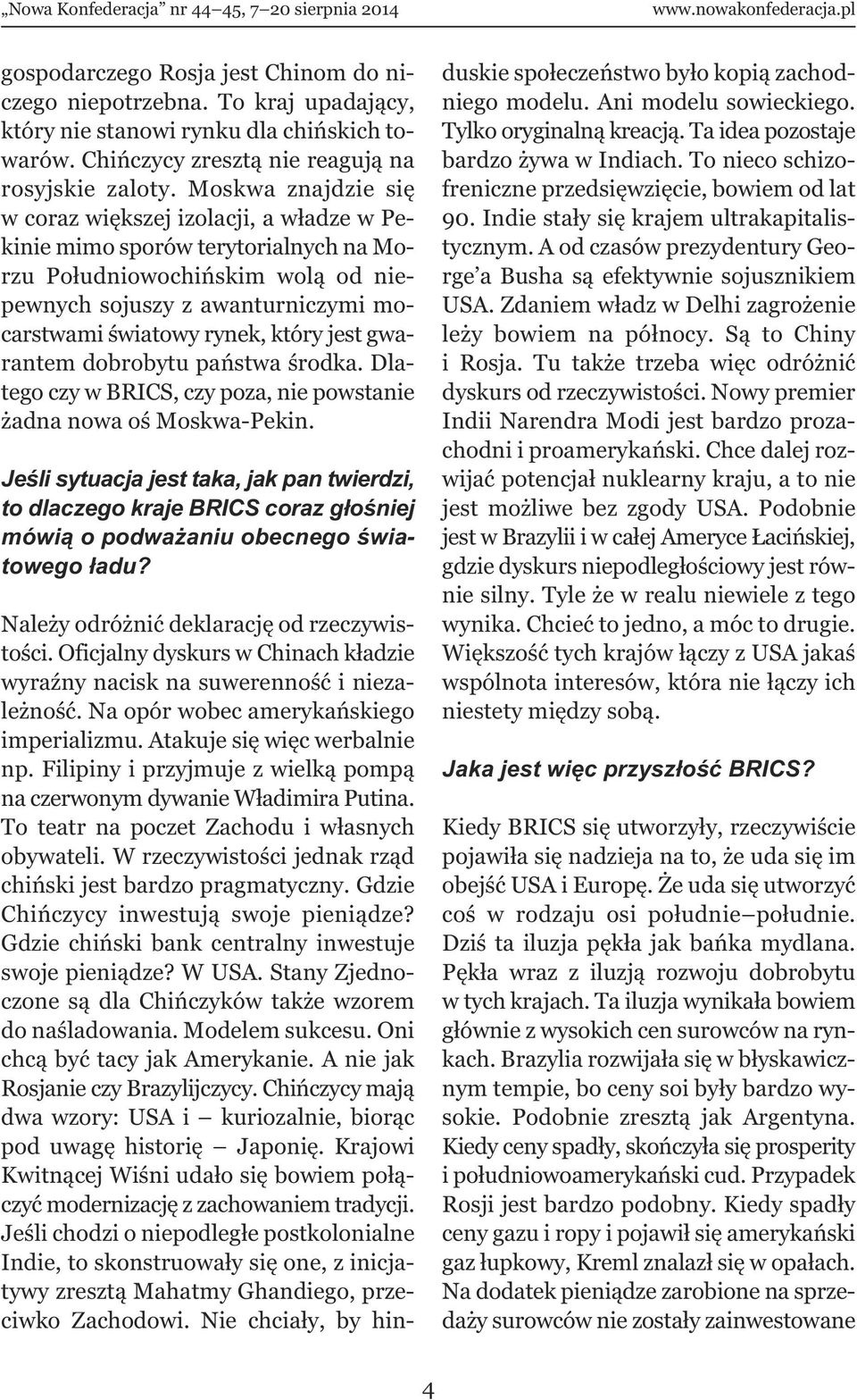 jest gwarantem dobrobytu państwa środka. Dlatego czy w BRICS, czy poza, nie powstanie żadna nowa oś Moskwa-Pekin.