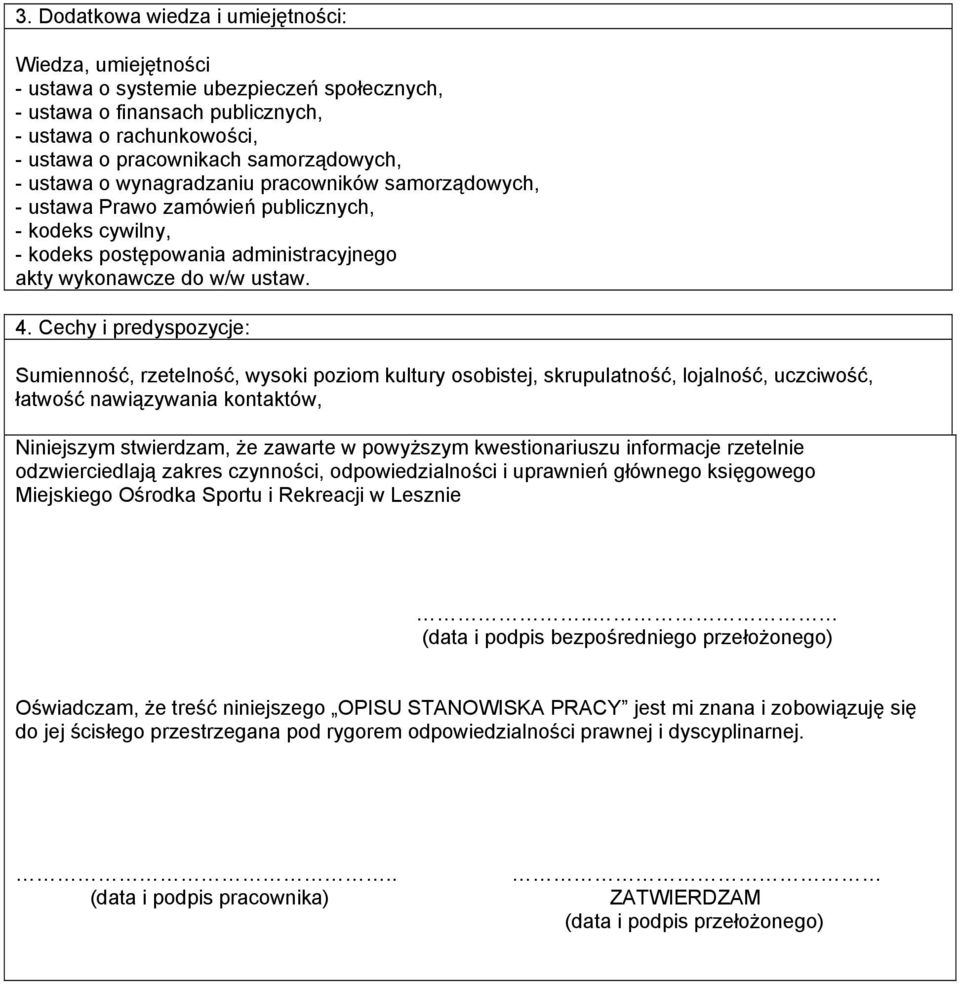 Cechy i predyspozycje: Sumienność, rzetelność, wysoki poziom kultury osobistej, skrupulatność, lojalność, uczciwość, łatwość nawiązywania kontaktów, Niniejszym stwierdzam, że zawarte w powyższym