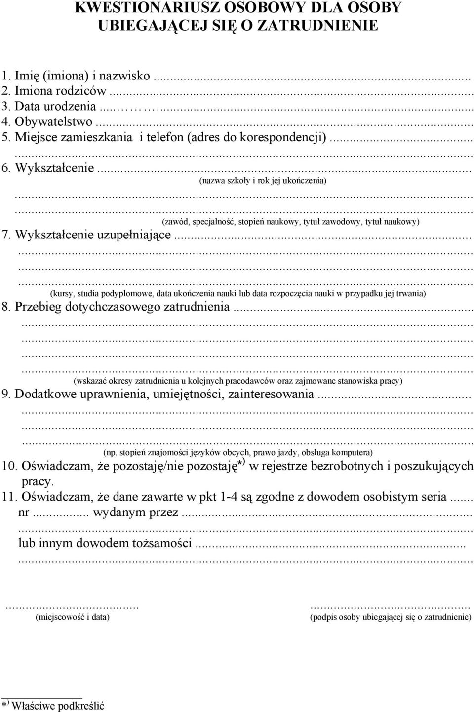 Wykształcenie uzupełniające...... (kursy, studia podyplomowe, data ukończenia nauki lub data rozpoczęcia nauki w przypadku jej trwania) 8. Przebieg dotychczasowego zatrudnienia.