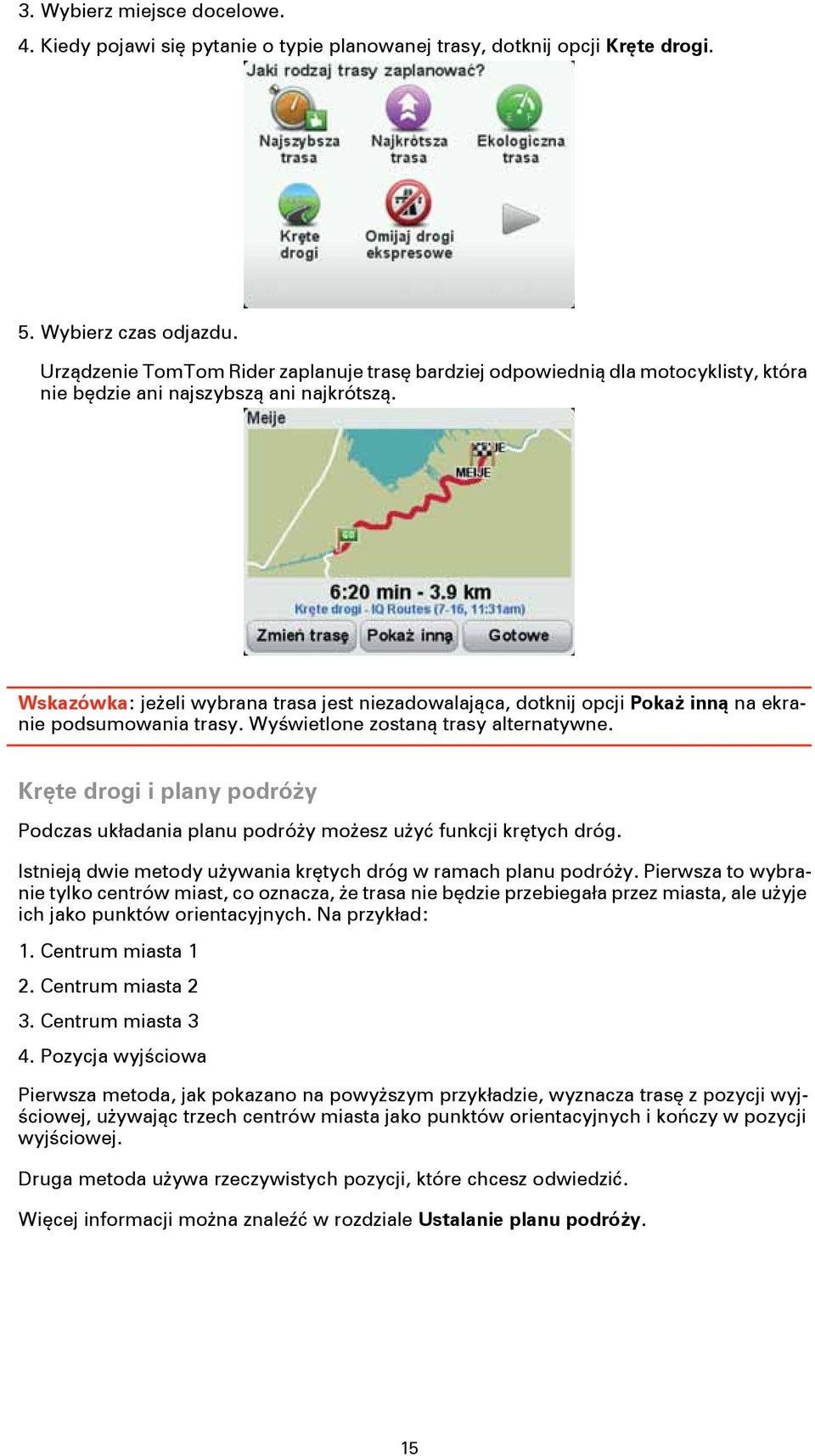 Wskazówka: jeżeli wybrana trasa jest niezadowalająca, dotknij opcji Pokaż inną na ekranie podsumowania trasy. Wyświetlone zostaną trasy alternatywne.