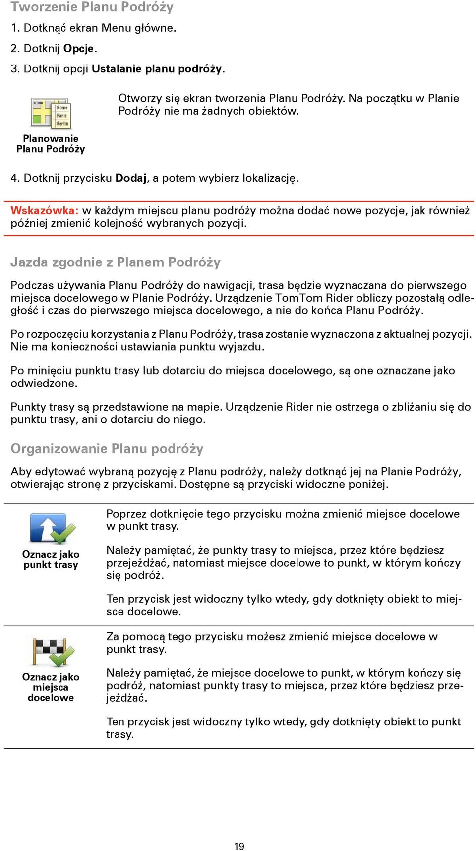 Wskazówka: w każdym miejscu planu podróży można dodać nowe pozycje, jak również później zmienić kolejność wybranych pozycji.