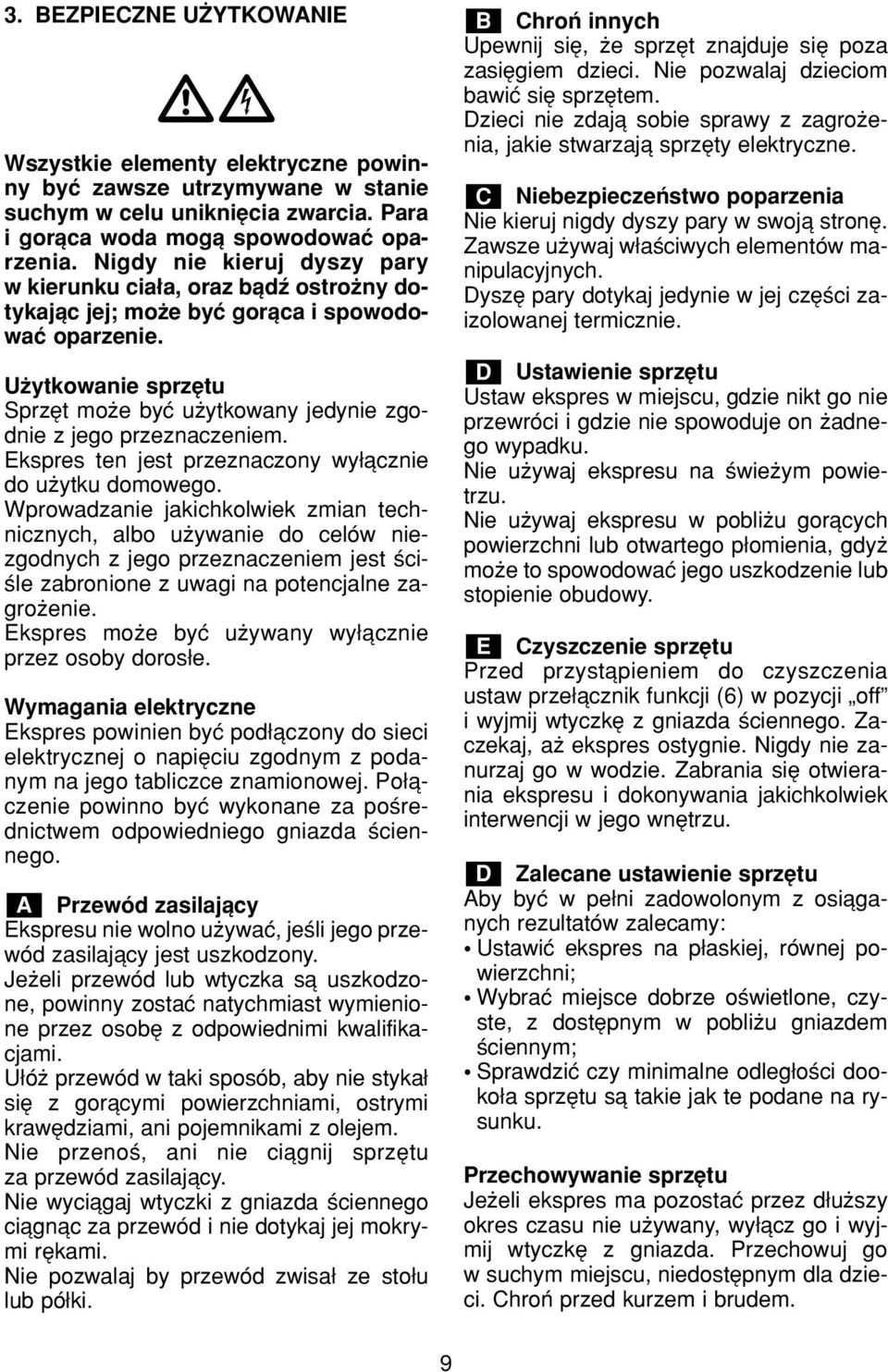 Ekspres ten jest przeznaczony wy πczne do uøytku domowego.