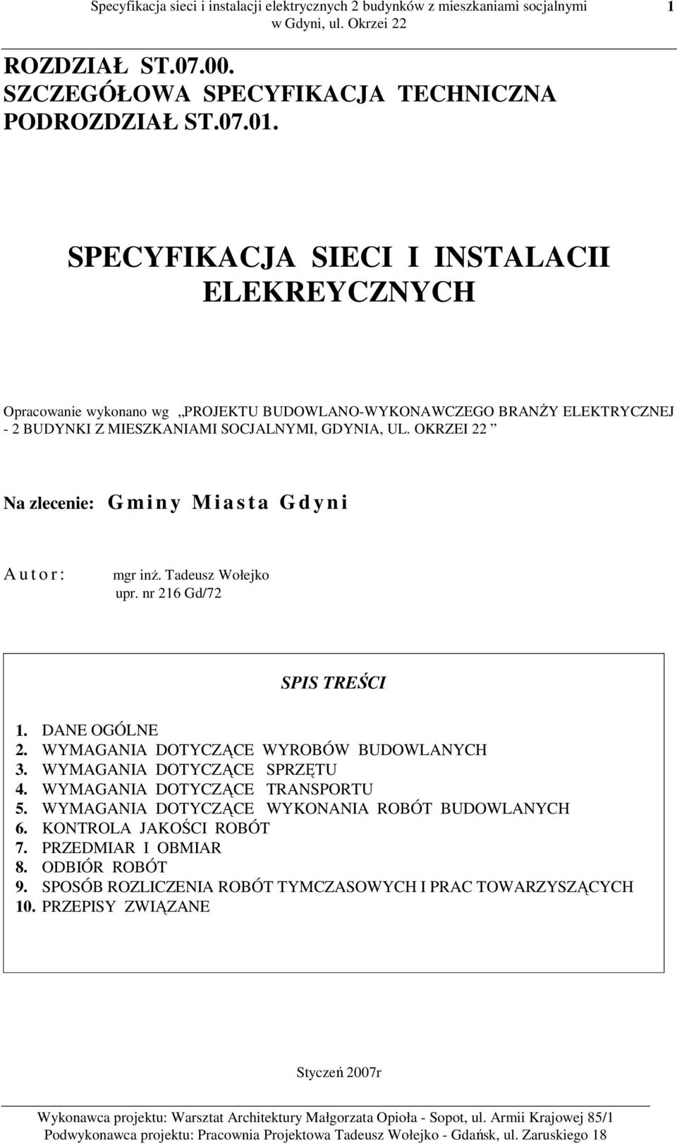OKRZEI 22 Na zlecenie: G m i n y M i a s t a G d y n i A u t o r : mgr inż. Tadeusz Wołejko upr. nr 216 Gd/72 SPIS TREŚCI 1. DANE OGÓLNE 2.