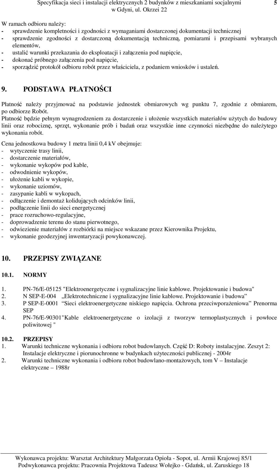 właściciela, z podaniem wniosków i ustaleń. 9. PODSTAWA PŁATNOŚCI Płatność należy przyjmować na podstawie jednostek obmiarowych wg punktu 7, zgodnie z obmiarem, po odbiorze Robót.