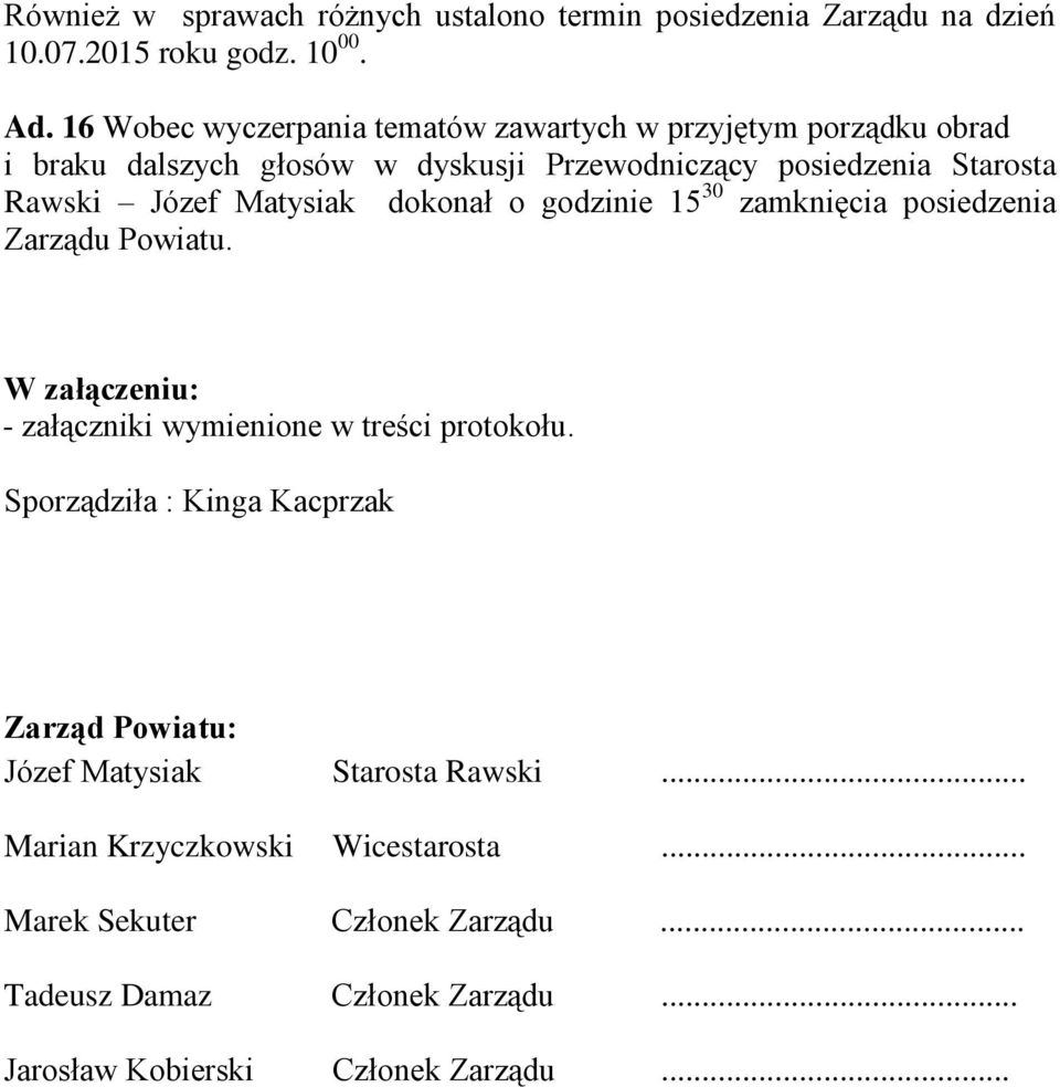 Józef Matysiak dokonał o godzinie 15 30 zamknięcia posiedzenia Zarządu Powiatu.