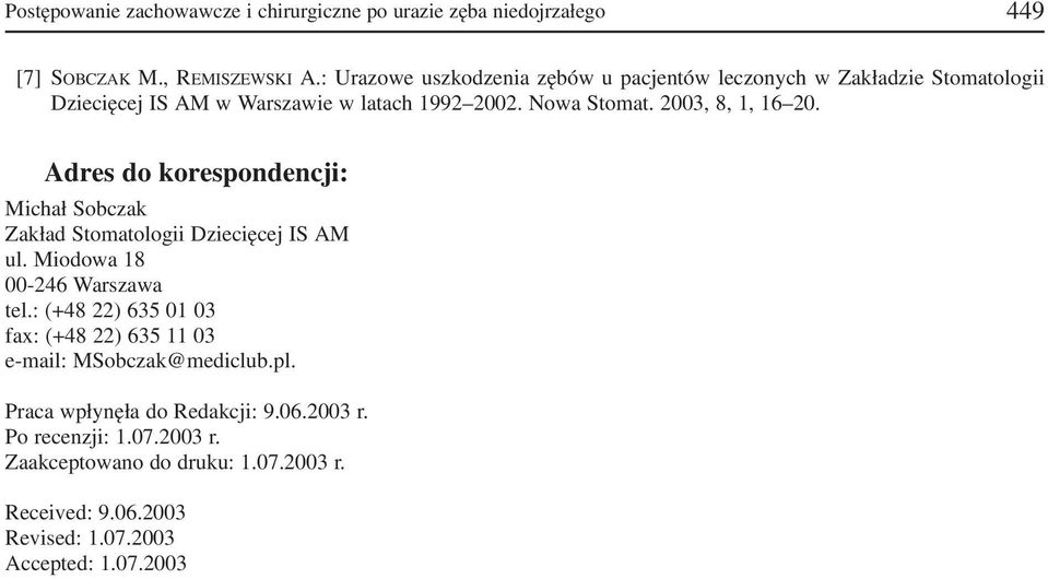 2003, 8, 1, 16 20. Adres do korespondencji: Michał Sobczak Zakład Stomatologii Dziecięcej IS AM ul. Miodowa 18 00 246 Warszawa tel.