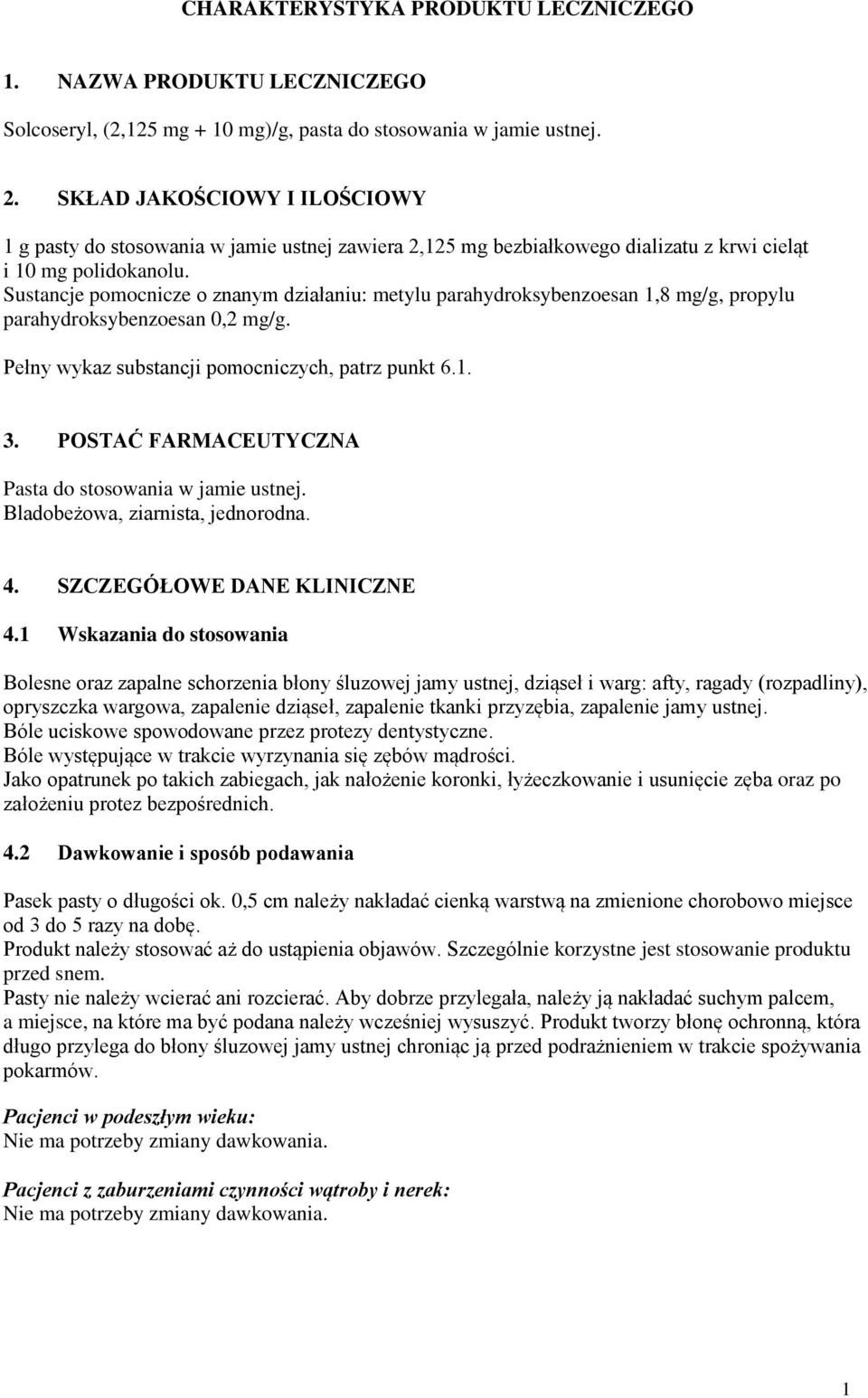 Sustancje pomocnicze o znanym działaniu: metylu parahydroksybenzoesan 1,8 mg/g, propylu parahydroksybenzoesan 0,2 mg/g. Pełny wykaz substancji pomocniczych, patrz punkt 6.1. 3.