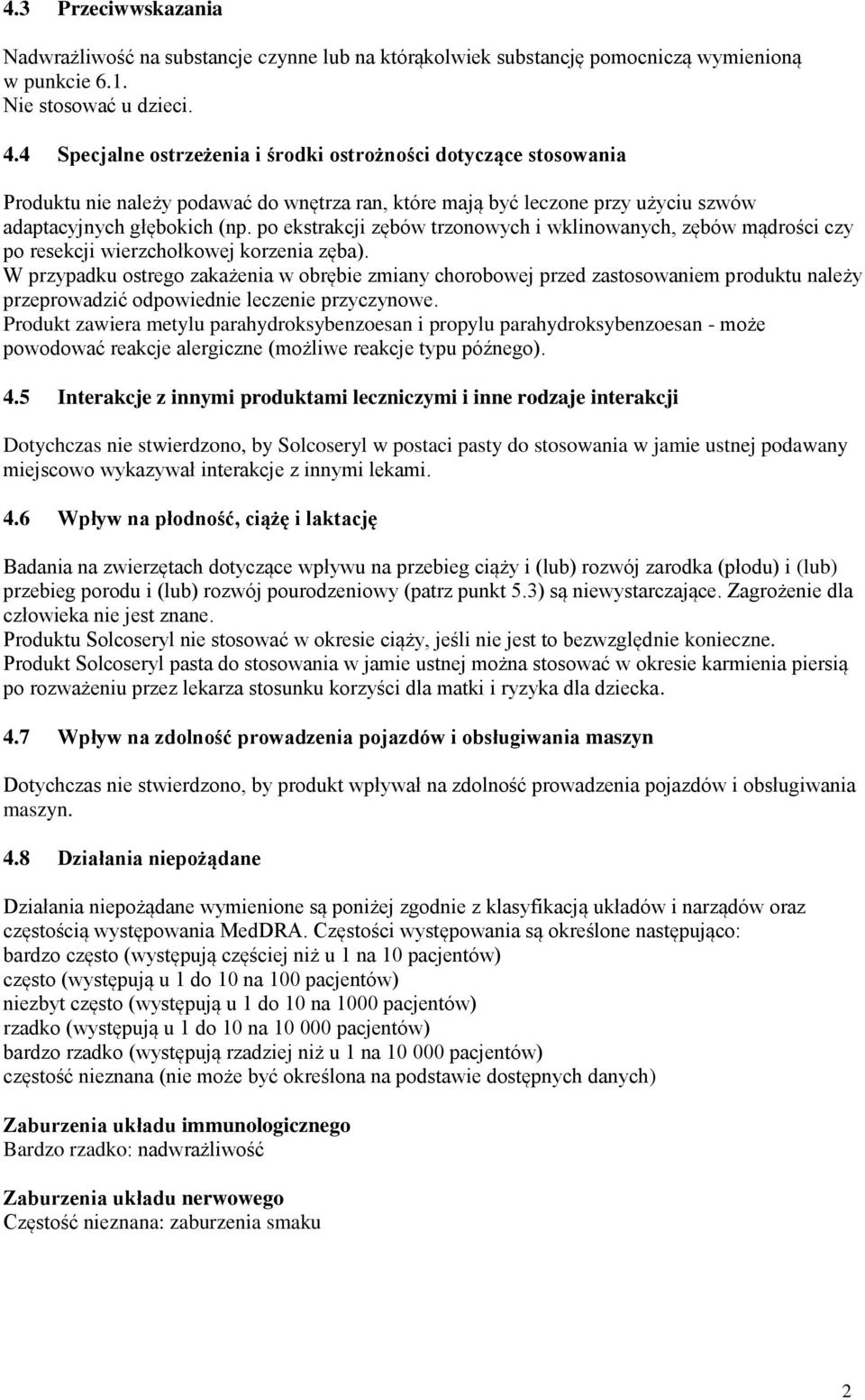 po ekstrakcji zębów trzonowych i wklinowanych, zębów mądrości czy po resekcji wierzchołkowej korzenia zęba).
