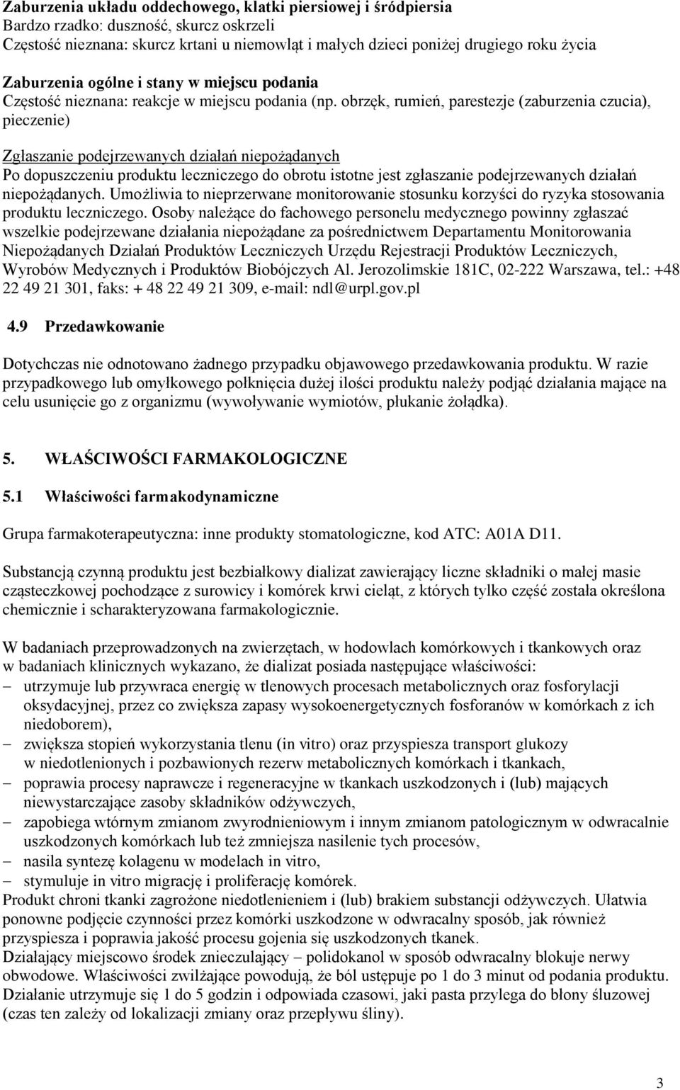 obrzęk, rumień, parestezje (zaburzenia czucia), pieczenie) Zgłaszanie podejrzewanych działań niepożądanych Po dopuszczeniu produktu leczniczego do obrotu istotne jest zgłaszanie podejrzewanych