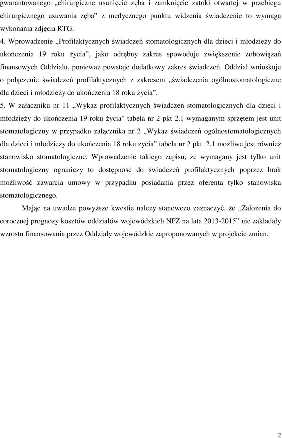 powstaje dodatkowy zakres świadczeń. Oddział wnioskuje o połączenie świadczeń profilaktycznych z zakresem świadczenia ogólnostomatologiczne dla dzieci i młodzieży do ukończenia 18 roku życia. 5.