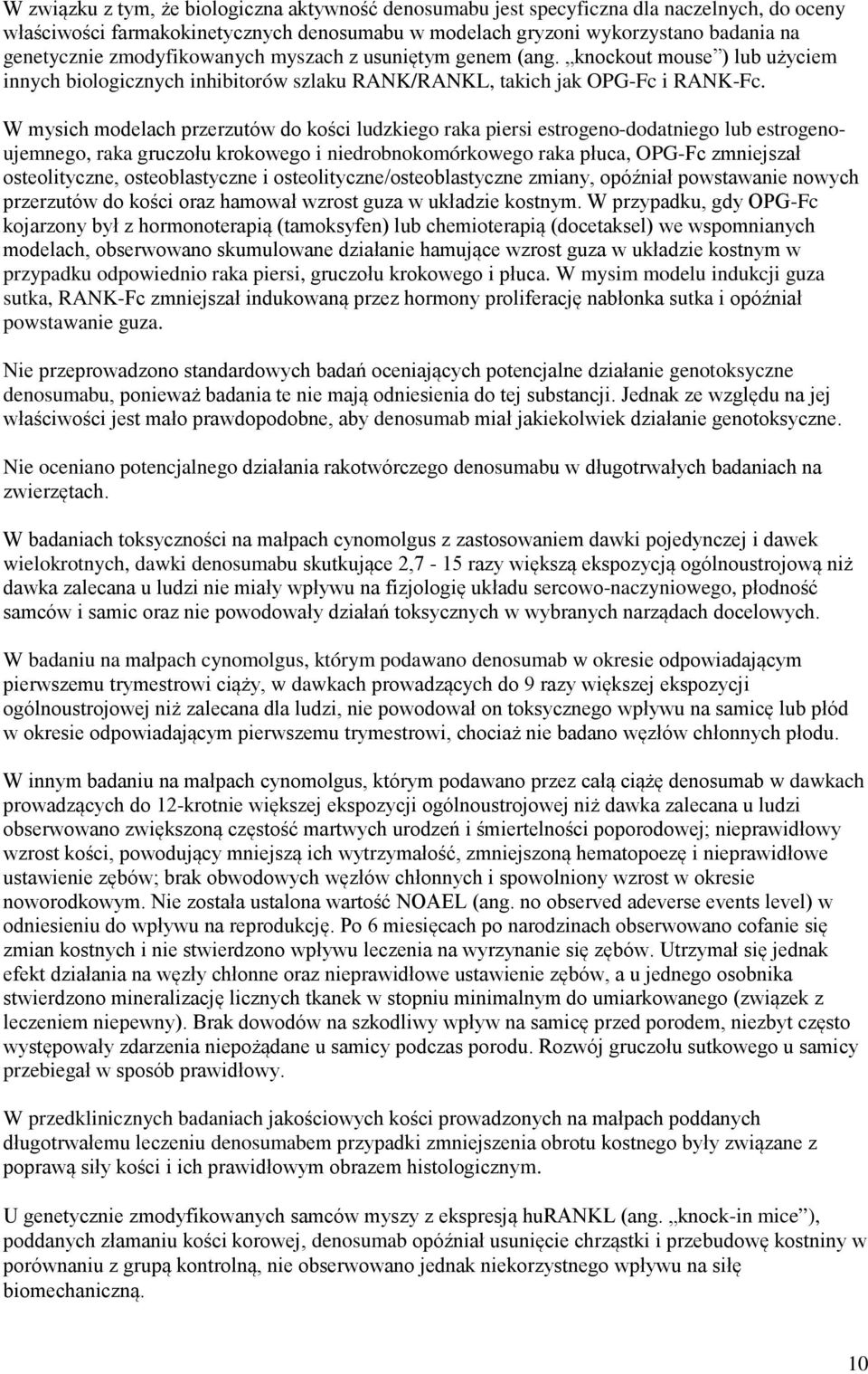 W mysich modelach przerzutów do kości ludzkiego raka piersi estrogeno-dodatniego lub estrogenoujemnego, raka gruczołu krokowego i niedrobnokomórkowego raka płuca, OPG-Fc zmniejszał osteolityczne,