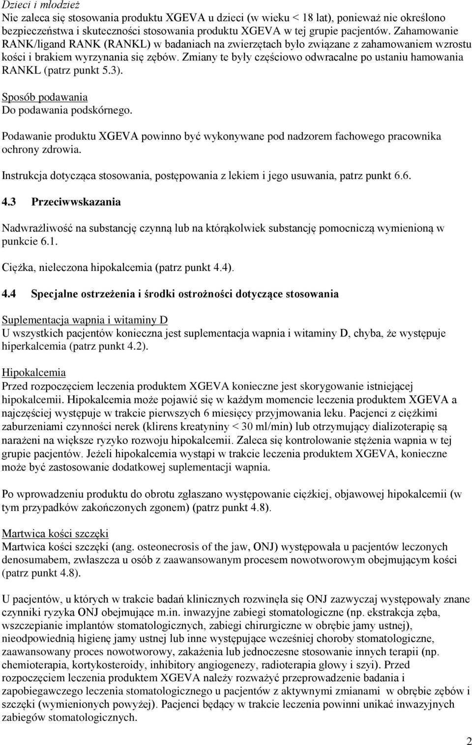 Zmiany te były częściowo odwracalne po ustaniu hamowania RANKL (patrz punkt 5.3). Sposób podawania Do podawania podskórnego.
