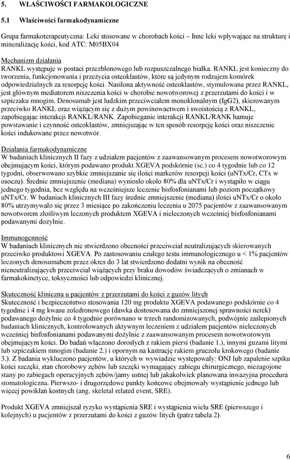 występuje w postaci przezbłonowego lub rozpuszczalnego białka.