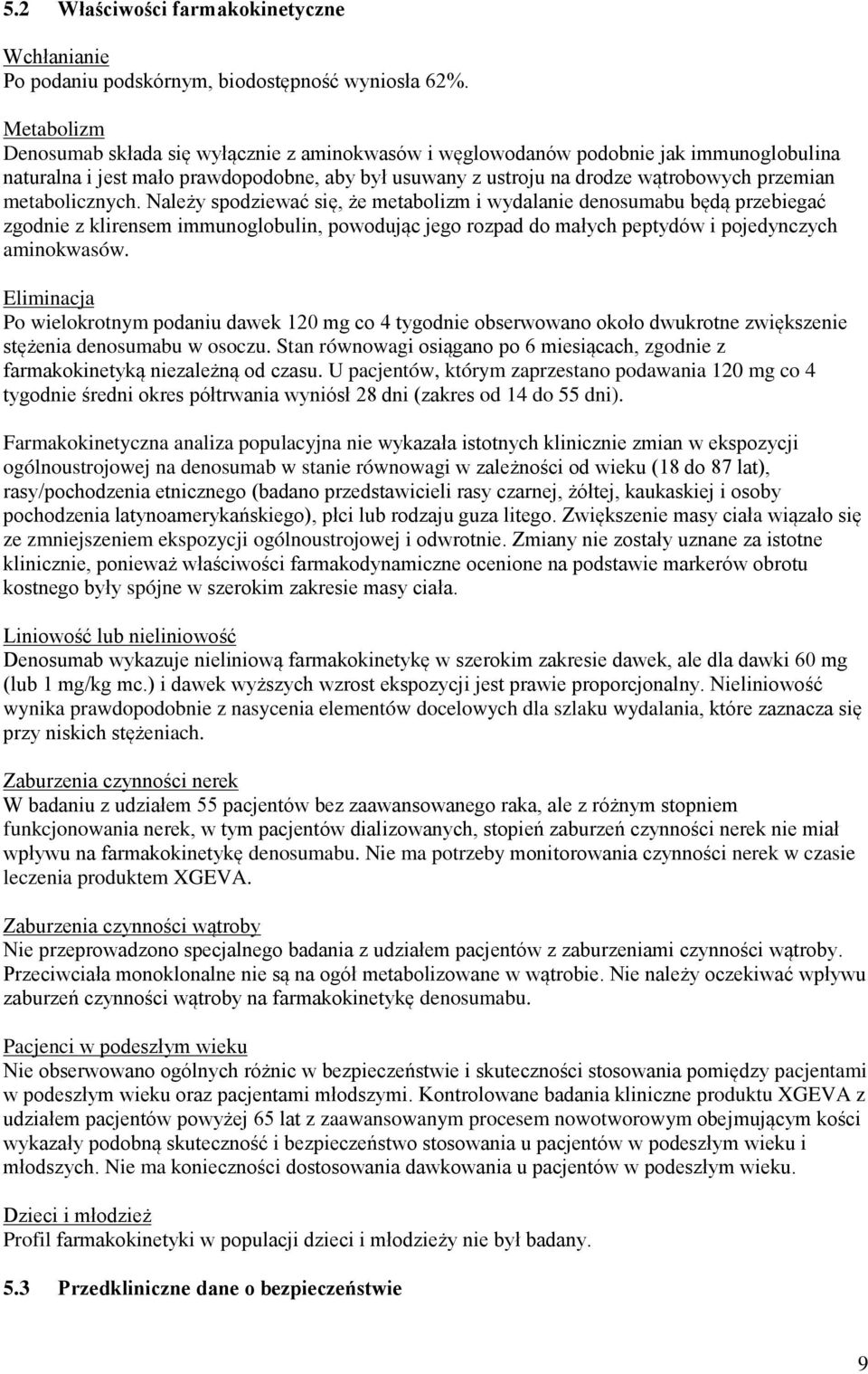 metabolicznych. Należy spodziewać się, że metabolizm i wydalanie denosumabu będą przebiegać zgodnie z klirensem immunoglobulin, powodując jego rozpad do małych peptydów i pojedynczych aminokwasów.