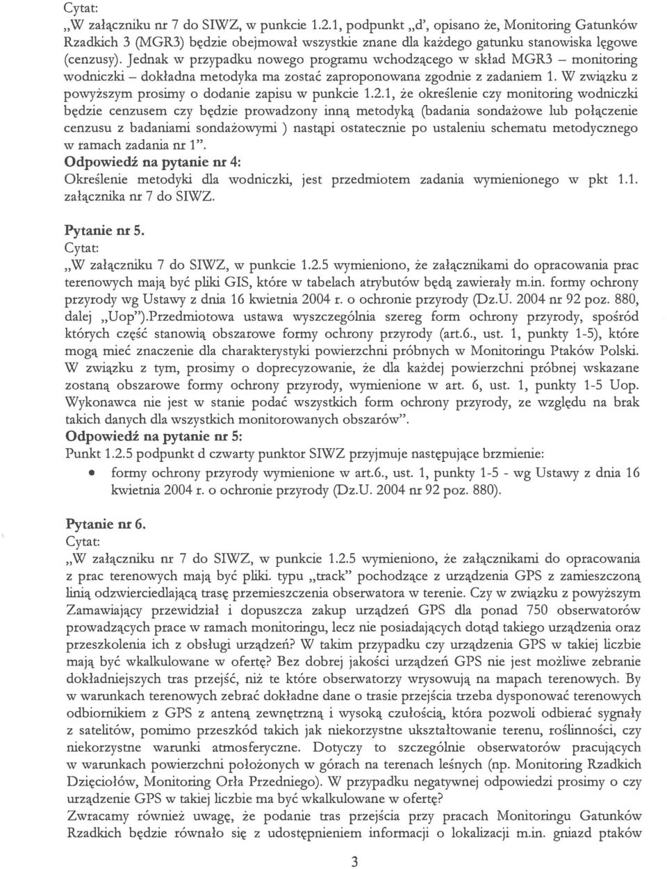1, że określenie czy monitoring wodniczki będzie cenzusem czy będzie prowadzony inną metodyką (badania sondażowe lub połączenie cenzusu z badaniami sondażowymi ) nastąpi ostatecznie po ustaleniu