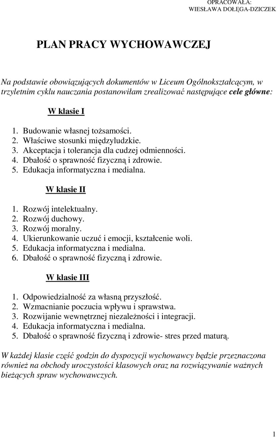 Edukacja informatyczna i medialna. W klasie II 1. Rozwój intelektualny. 2. Rozwój duchowy. 3. Rozwój moralny. 4. Ukierunkowanie uczuć i emocji, kształcenie woli. 5. Edukacja informatyczna i medialna.