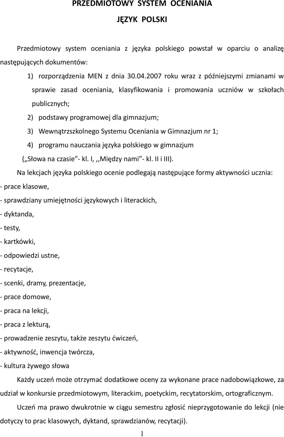 Oceniania w Gimnazjum nr 1; 4) programu nauczania języka polskiego w gimnazjum ( Słowa na czasie - kl. I,,,Między nami - kl. II i III).