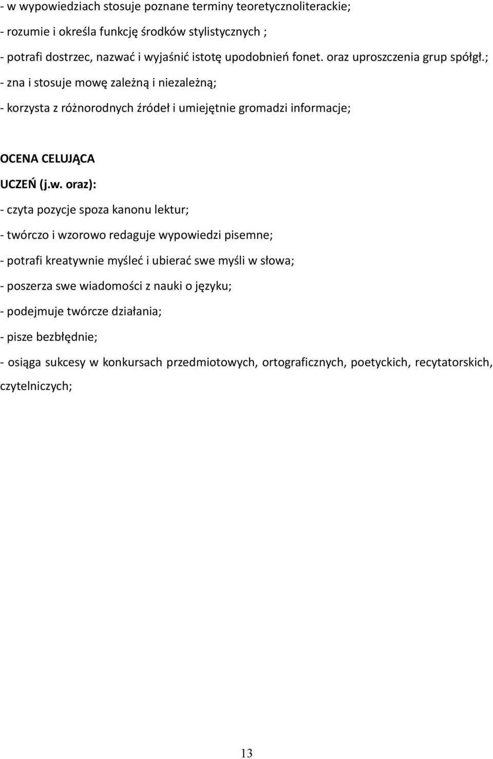 zależną i niezależną; - korzysta z różnorodnych źródeł i umiejętnie gromadzi informacje; OCENA CELUJĄCA UCZEŃ (j.w.