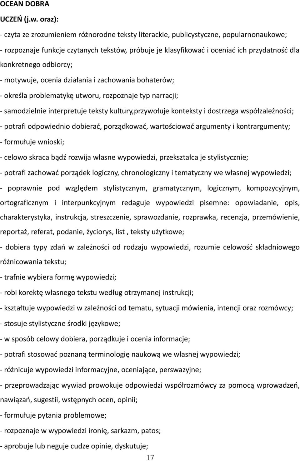 konkretnego odbiorcy; - motywuje, ocenia działania i zachowania bohaterów; - określa problematykę utworu, rozpoznaje typ narracji; - samodzielnie interpretuje teksty kultury,przywołuje konteksty i