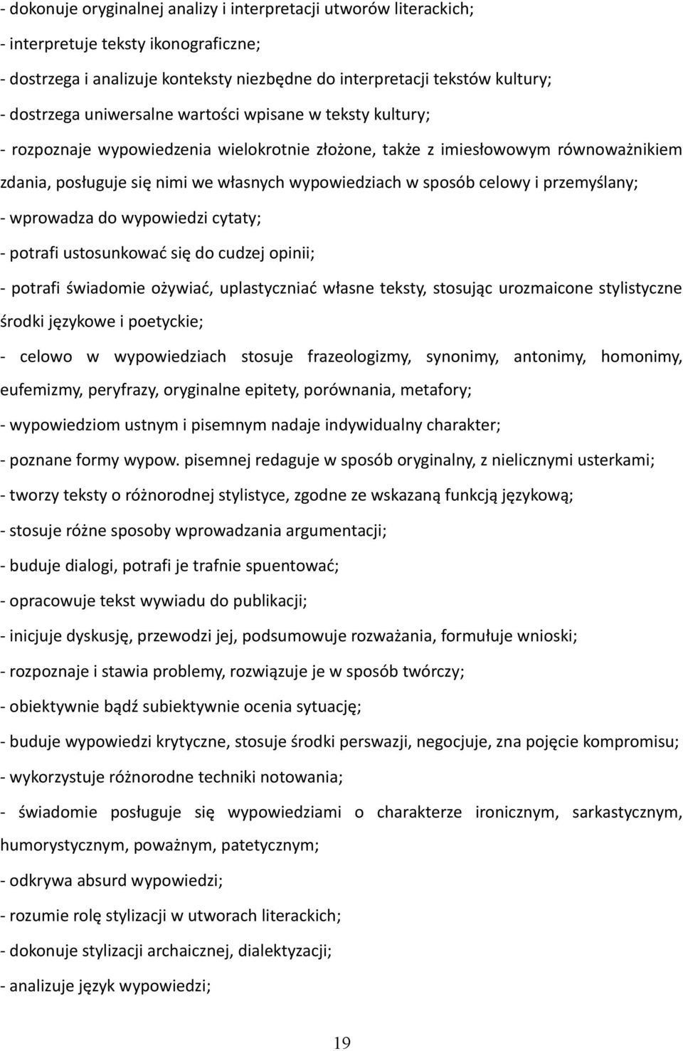 celowy i przemyślany; - wprowadza do wypowiedzi cytaty; - potrafi ustosunkować się do cudzej opinii; - potrafi świadomie ożywiać, uplastyczniać własne teksty, stosując urozmaicone stylistyczne środki