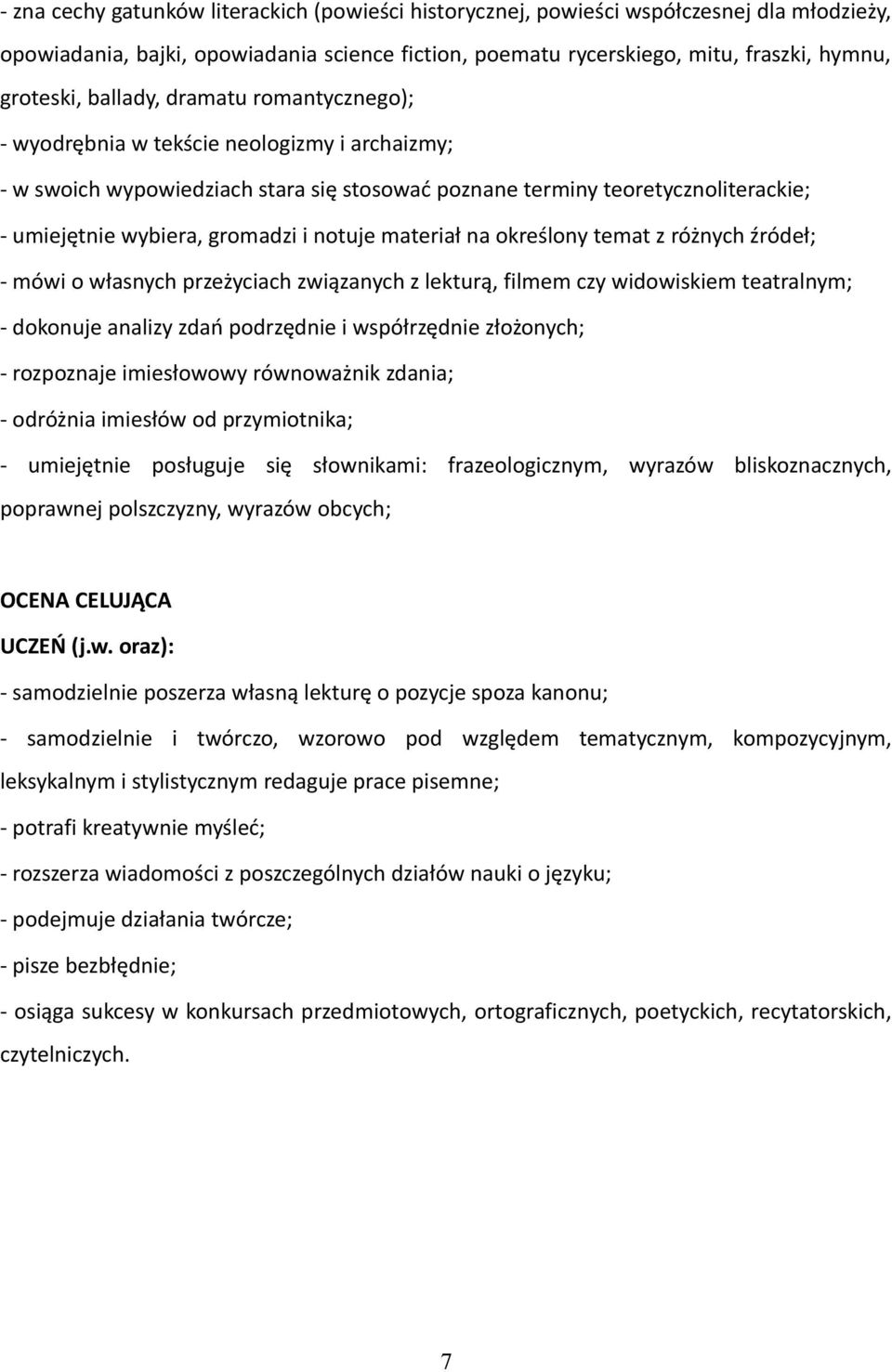 notuje materiał na określony temat z różnych źródeł; - mówi o własnych przeżyciach związanych z lekturą, filmem czy widowiskiem teatralnym; - dokonuje analizy zdań podrzędnie i współrzędnie