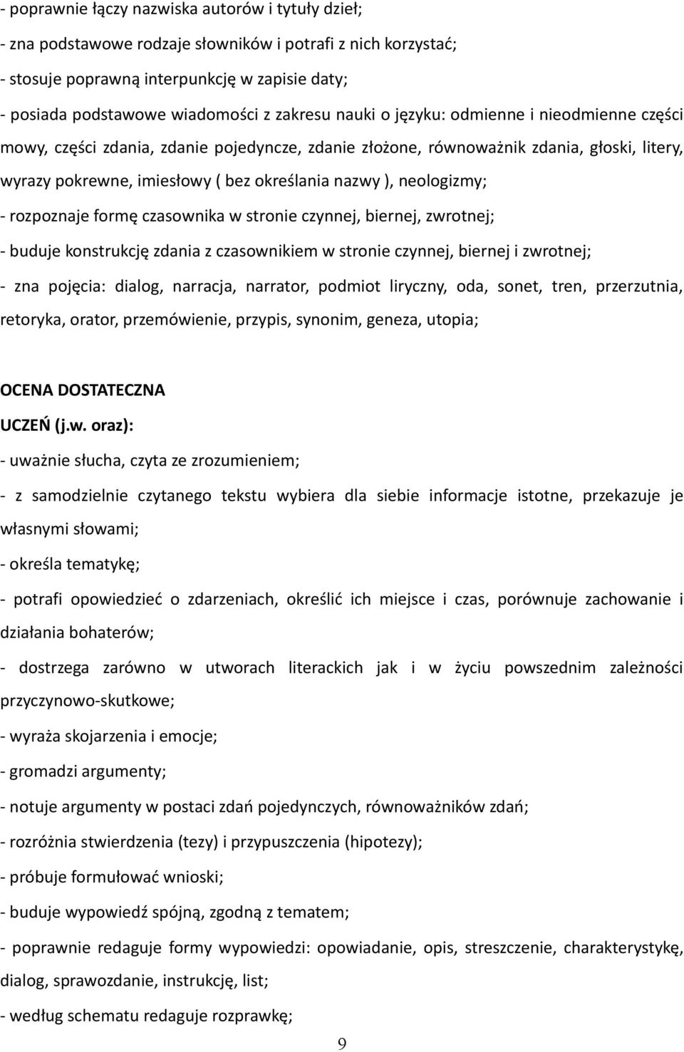 neologizmy; - rozpoznaje formę czasownika w stronie czynnej, biernej, zwrotnej; - buduje konstrukcję zdania z czasownikiem w stronie czynnej, biernej i zwrotnej; - zna pojęcia: dialog, narracja,