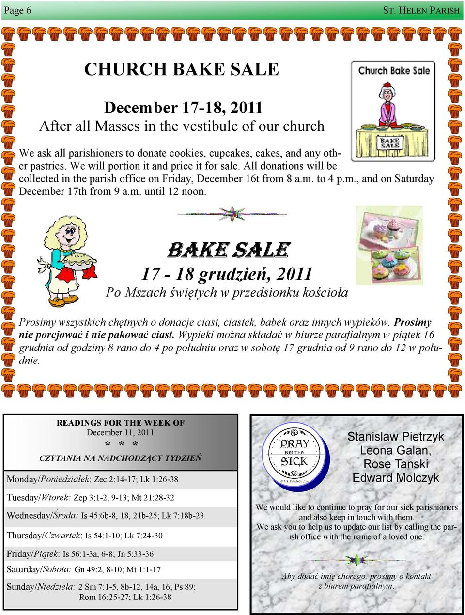 BAKE SALE 17-18 grudzie, 2011 Po Mszach więtych w przedsionku ko cioła Prosimy wszystkich chętnych o donacje ciast, ciastek, babek oraz innych wypieków. Prosimy nie porcjować i nie pakować ciast.