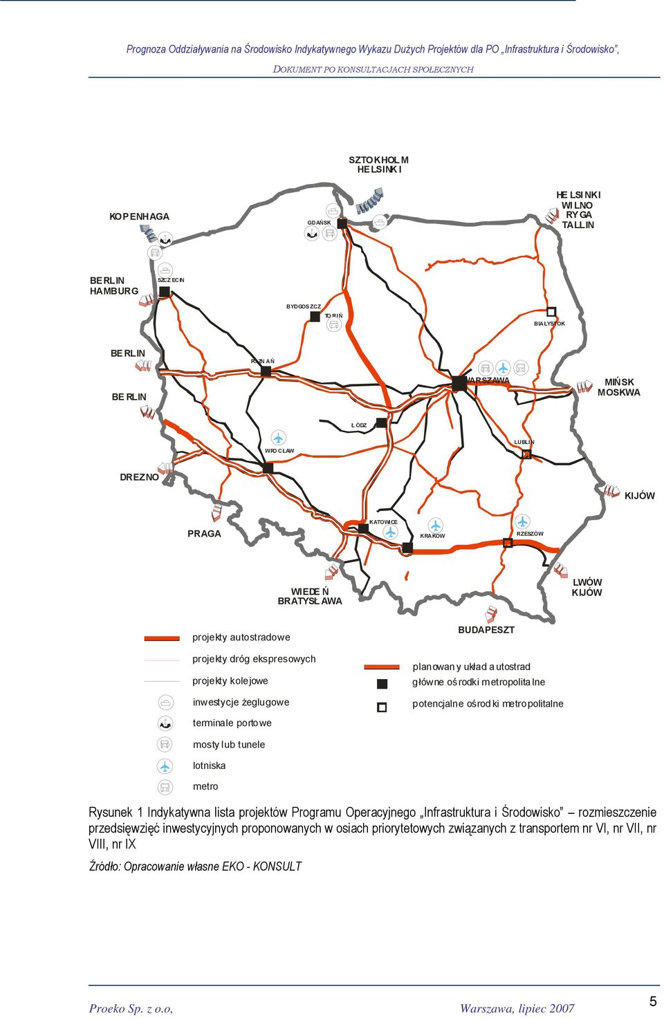 planowan y układ autostrad główne ośrodki metropolita lne potencjalne ośrod ki metropolitalne mosty lub tunele lotniska metro Rysunek 1 Indykatywna lista projektów Programu Operacyjnego