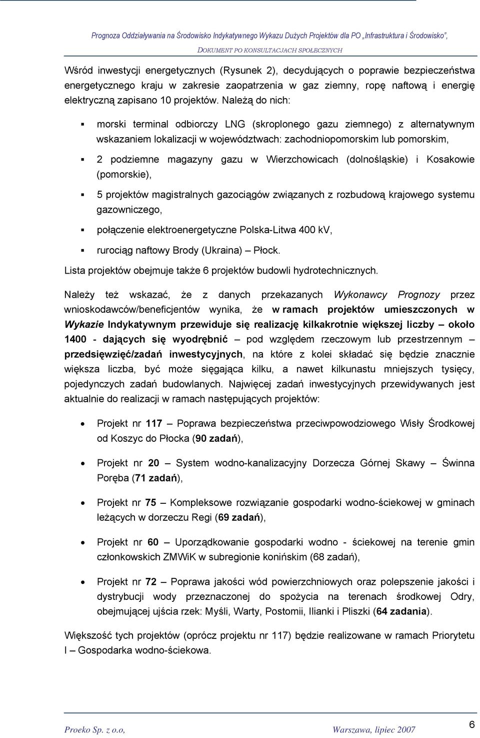 Wierzchowicach (dolnośląskie) i Kosakowie (pomorskie), 5 projektów magistralnych gazociągów związanych z rozbudową krajowego systemu gazowniczego, połączenie elektroenergetyczne Polska-Litwa 400 kv,