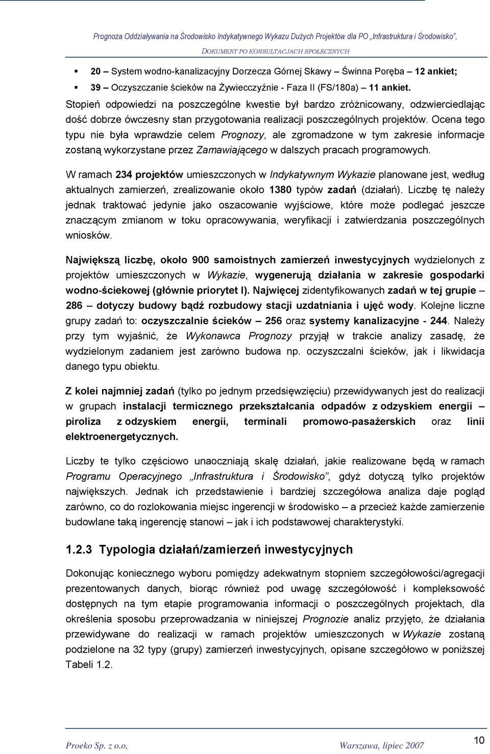Ocena tego typu nie była wprawdzie celem Prognozy, ale zgromadzone w tym zakresie informacje zostaną wykorzystane przez Zamawiającego w dalszych pracach programowych.