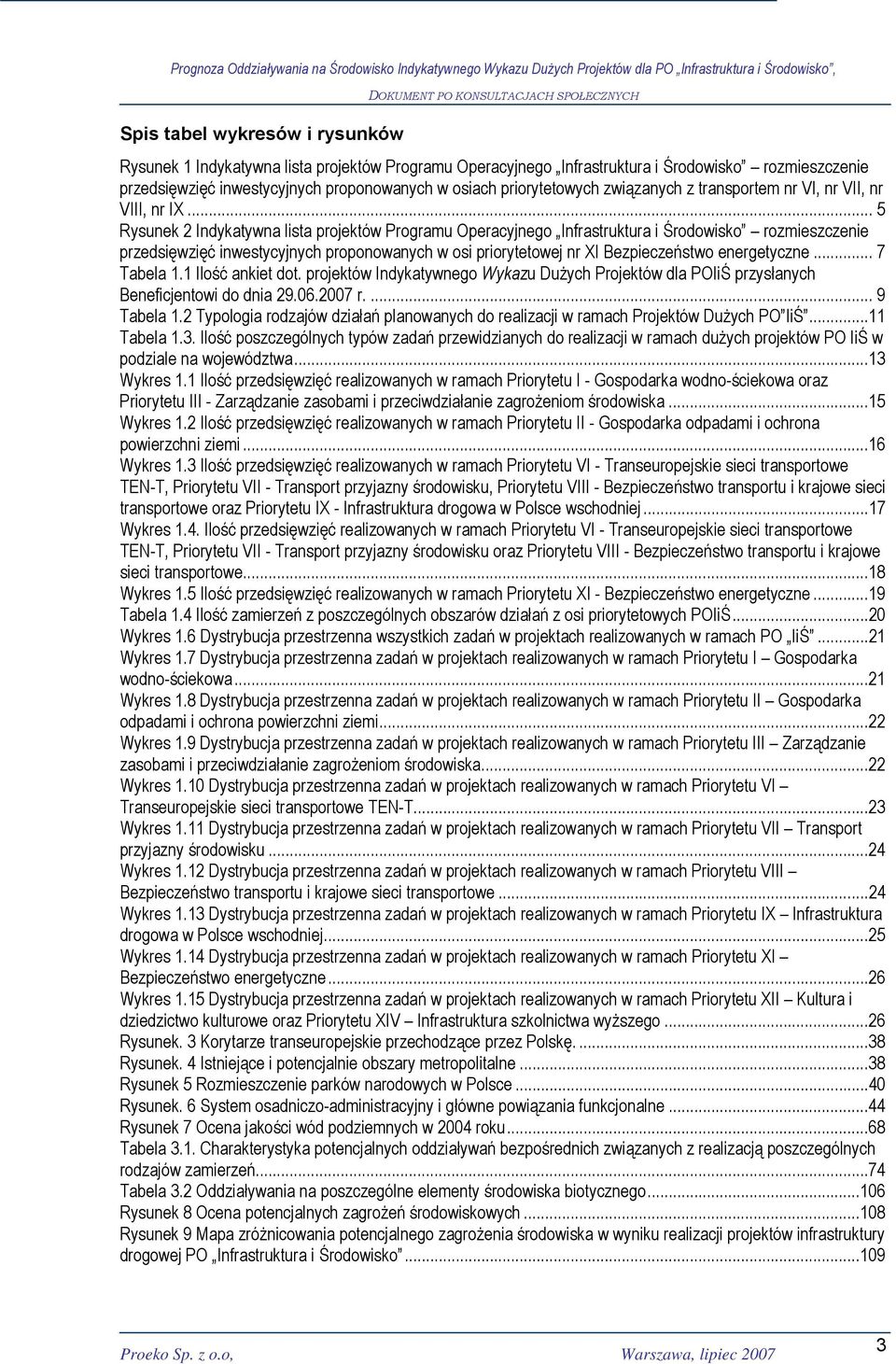 .. 5 Rysunek 2 Indykatywna lista projektów Programu Operacyjnego Infrastruktura i Środowisko rozmieszczenie przedsięwzięć inwestycyjnych proponowanych w osi priorytetowej nr XI Bezpieczeństwo
