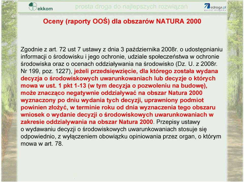 1227), jeżeli przedsięwzięcie, dla którego została wydana decyzja o środowiskowych uwarunkowaniach lub decyzje o których mowa w ust.