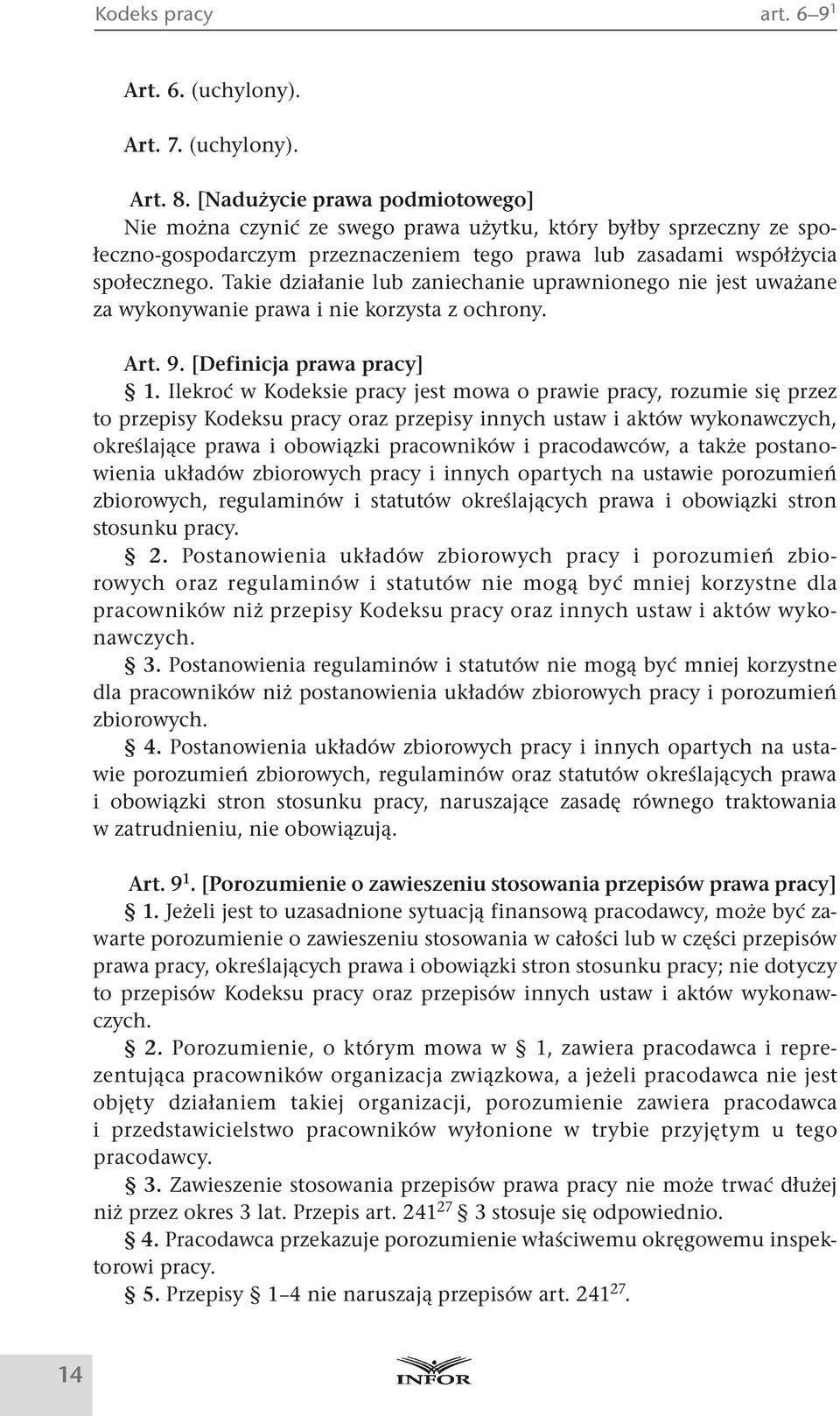 Takie działanie lub zaniechanie uprawnionego nie jest uważane za wykonywanie prawa i nie korzysta z ochrony. Art. 9. [Definicja prawa pracy] 1.