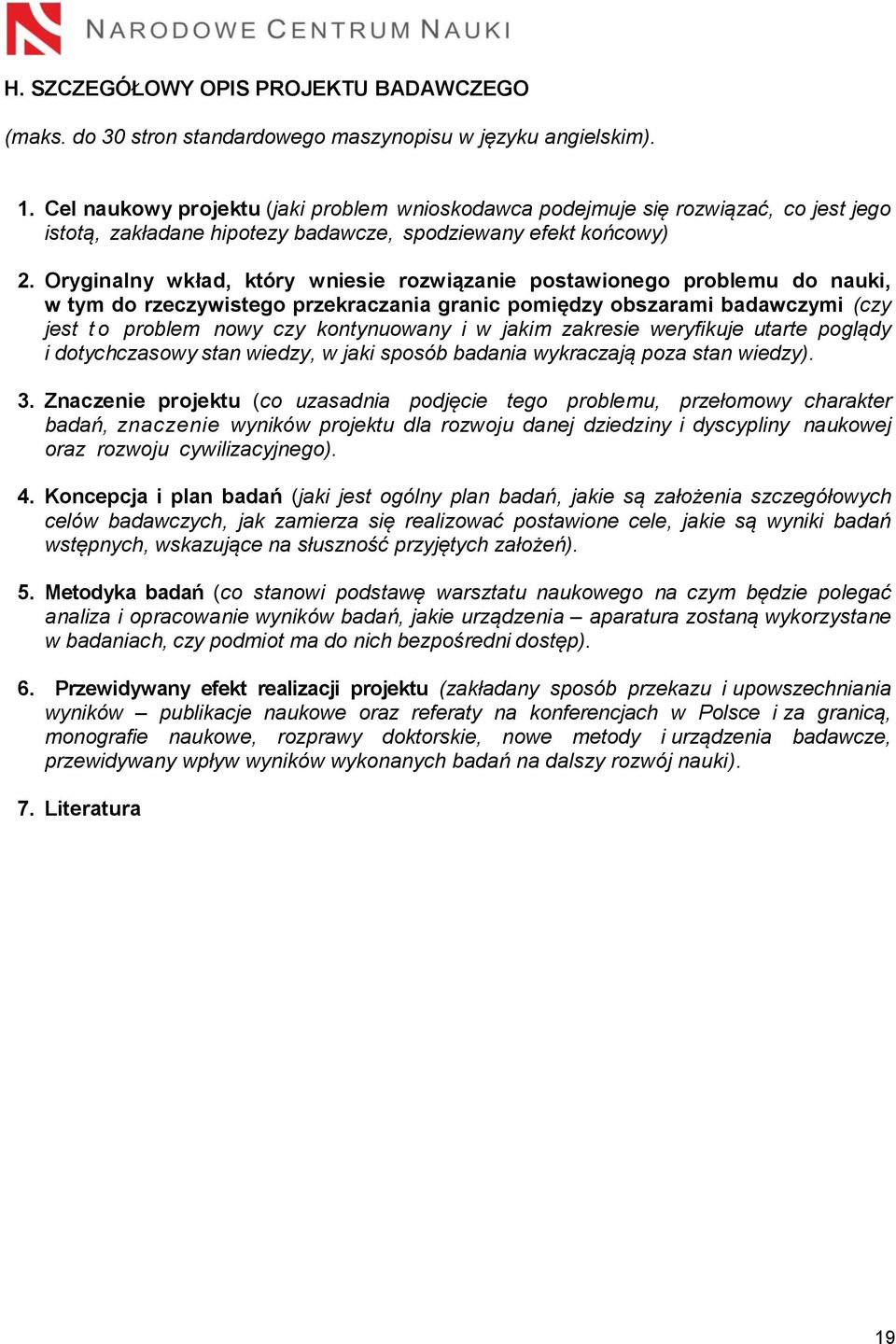 Oryginalny wkład, który wniesie rozwiązanie postawionego problemu do nauki, w tym do rzeczywistego przekraczania granic pomiędzy obszarami badawczymi (czy jest to problem nowy czy kontynuowany i w