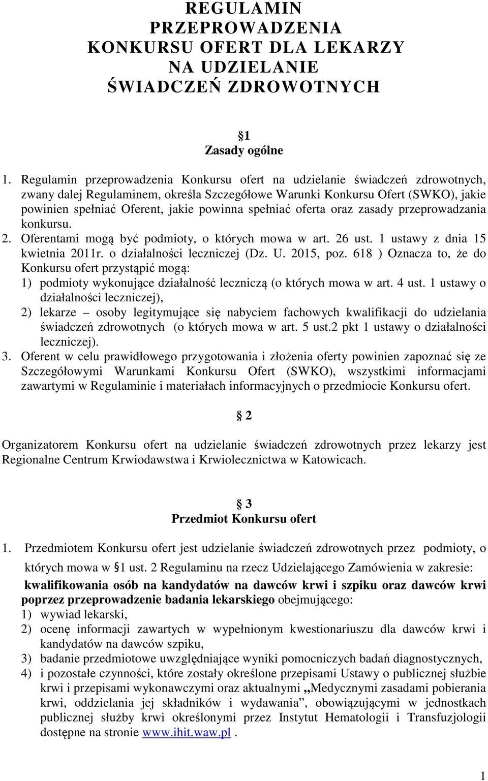powinna spełniać oferta oraz zasady przeprowadzania konkursu. 2. Oferentami mogą być podmioty, o których mowa w art. 26 ust. 1 ustawy z dnia 15 kwietnia 2011r. o działalności leczniczej (Dz. U.