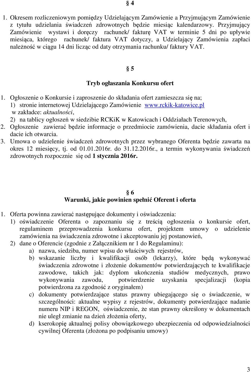 licząc od daty otrzymania rachunku/ faktury VAT. 5 Tryb ogłaszania Konkursu ofert 1.