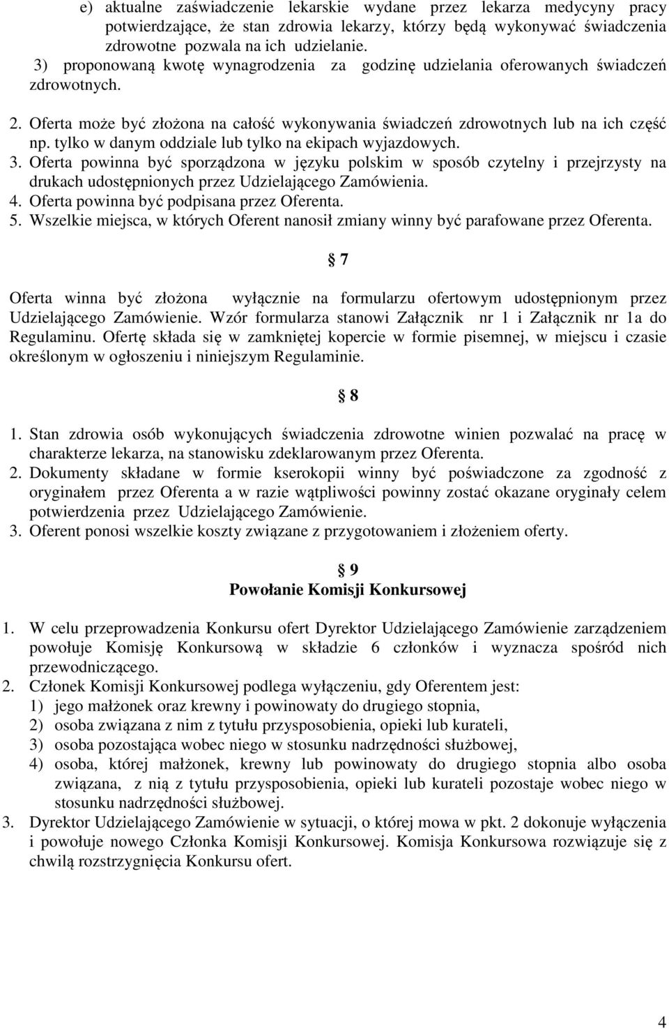 tylko w danym oddziale lub tylko na ekipach wyjazdowych. 3. Oferta powinna być sporządzona w języku polskim w sposób czytelny i przejrzysty na drukach udostępnionych przez Udzielającego Zamówienia. 4.