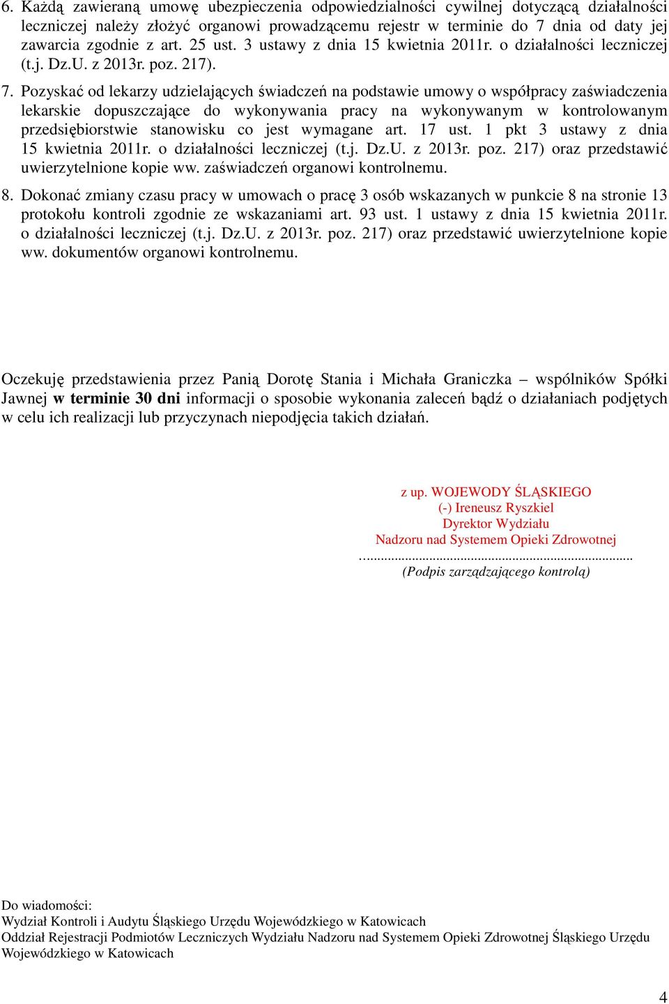 Pozyskać od lekarzy udzielających świadczeń na podstawie umowy o współpracy zaświadczenia lekarskie dopuszczające do wykonywania pracy na wykonywanym w kontrolowanym przedsiębiorstwie stanowisku co