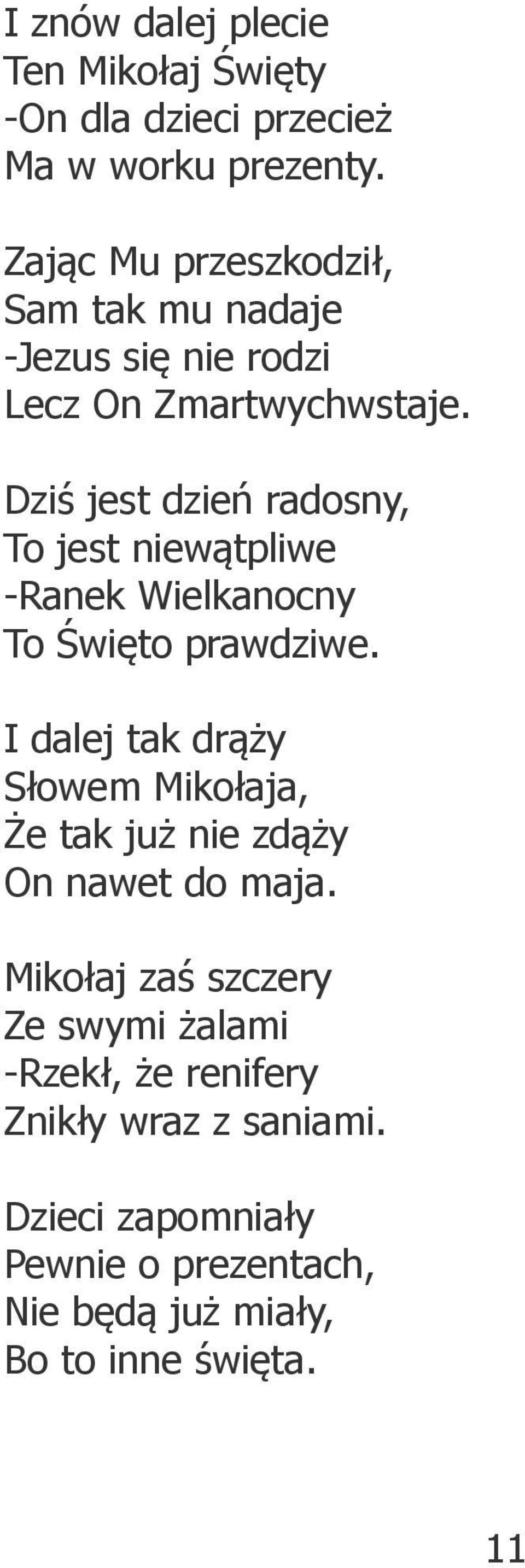 Dziś jest dzień radosny, To jest niewątpliwe -Ranek Wielkanocny To Święto prawdziwe.