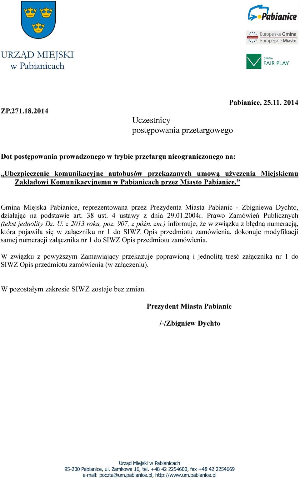 Miasto Pabianice. Gmina Miejska Pabianice, reprezentowana przez Prezydenta Miasta Pabianic - Zbigniewa Dychto, działając na podstawie art. 38 ust. 4 ustawy z dnia 29.01.2004r.
