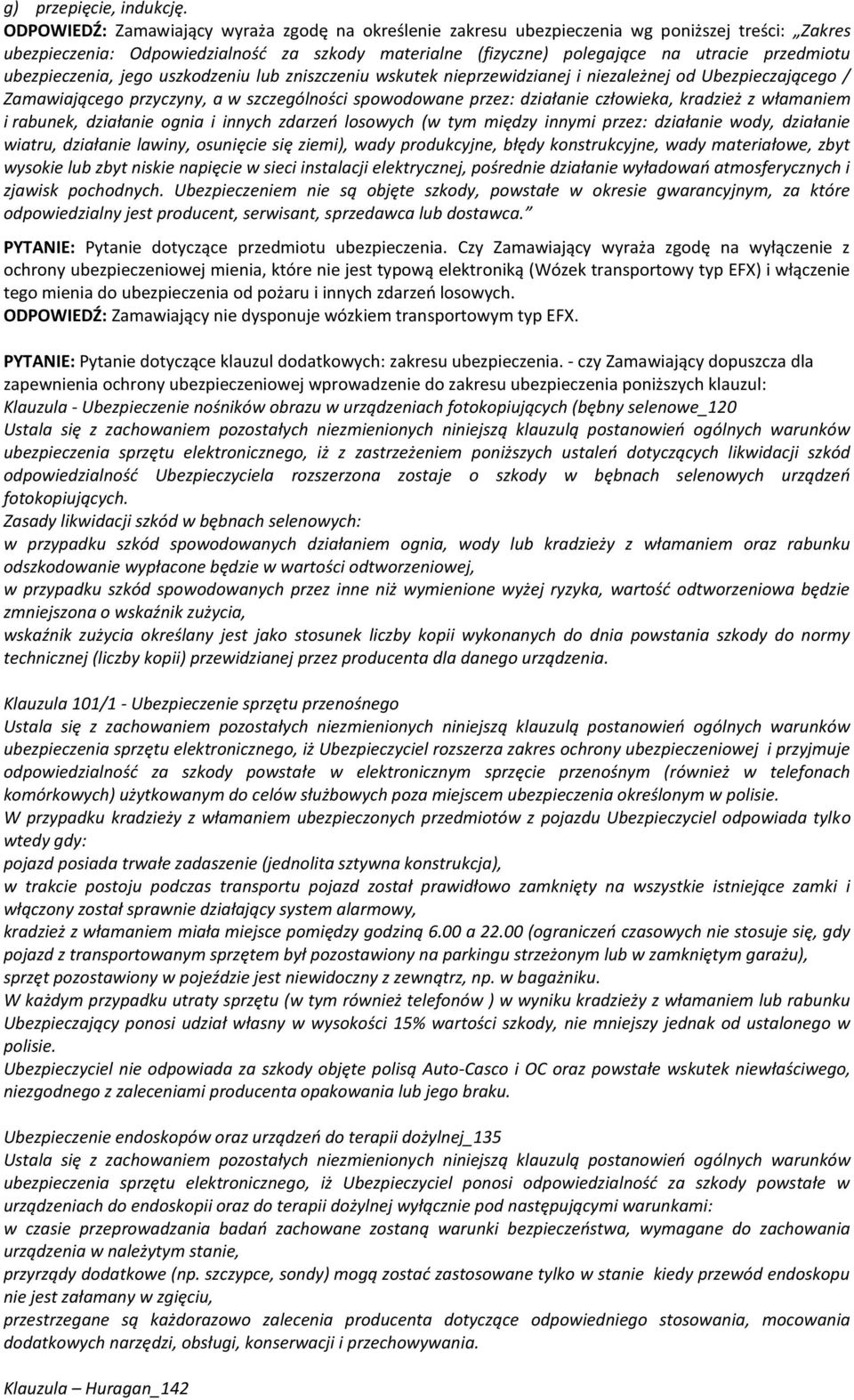 ubezpieczenia, jego uszkodzeniu lub zniszczeniu wskutek nieprzewidzianej i niezależnej od Ubezpieczającego / Zamawiającego przyczyny, a w szczególności spowodowane przez: działanie człowieka,