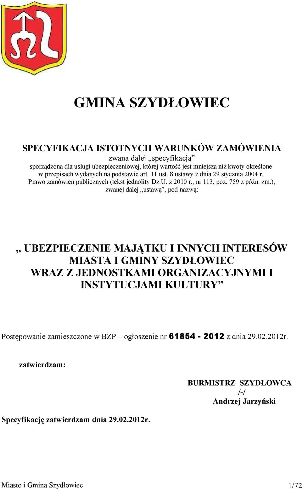 ), zwanej dalej ustawą, pod nazwą: UBEZPIECZENIE MAJĄTKU I INNYCH INTERESÓW MIASTA I GMINY SZYDŁOWIEC WRAZ Z JEDNOSTKAMI ORGANIZACYJNYMI I INSTYTUCJAMI KULTURY Postępowanie