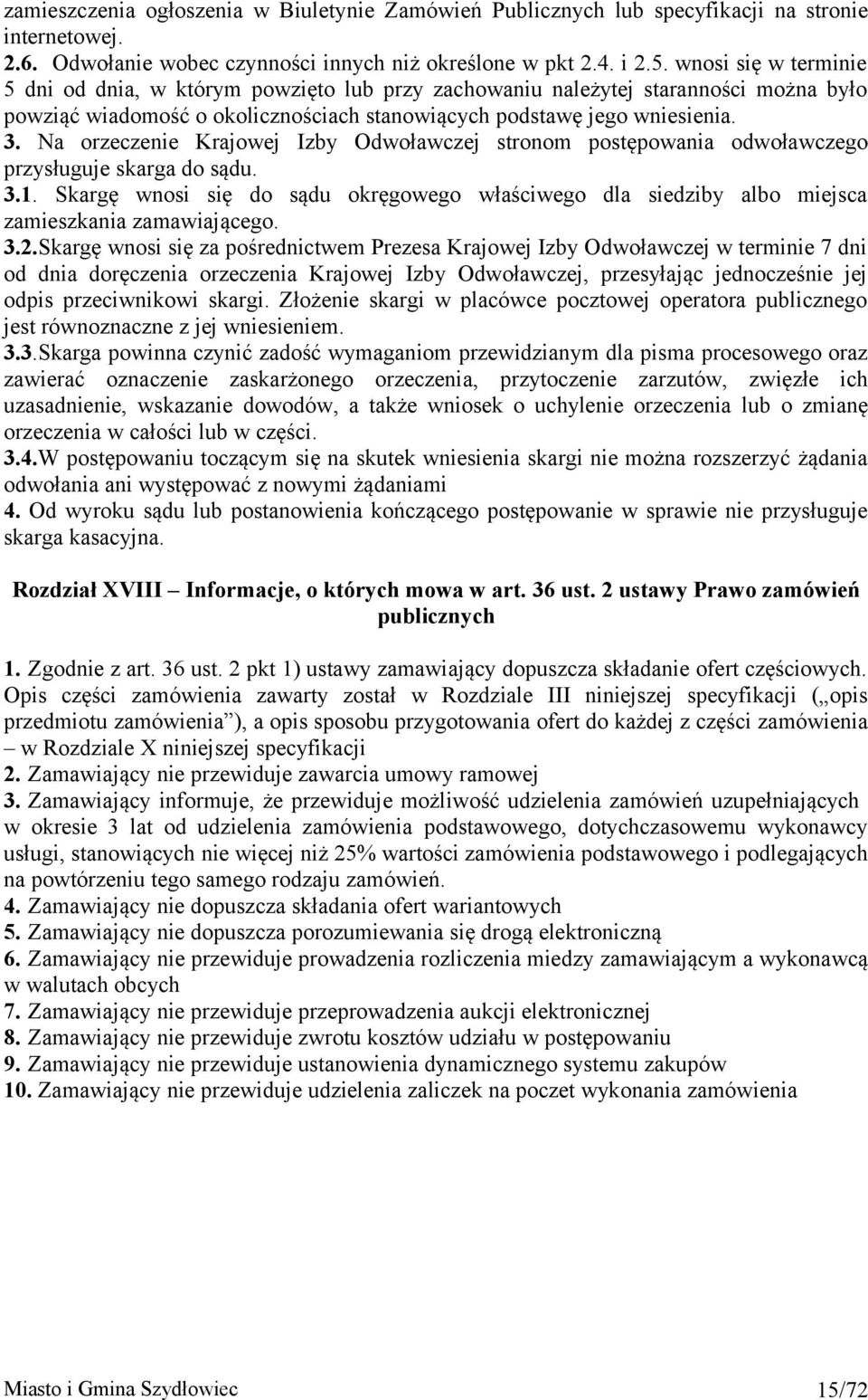 Na orzeczenie Krajowej Izby Odwoławczej stronom postępowania odwoławczego przysługuje skarga do sądu. 3.1.