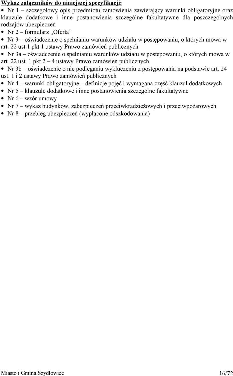 1 pkt 1 ustawy Prawo zamówień publicznych Nr 3a oświadczenie o spełnianiu warunków udziału w postępowaniu, o których mowa w art. 22 ust.