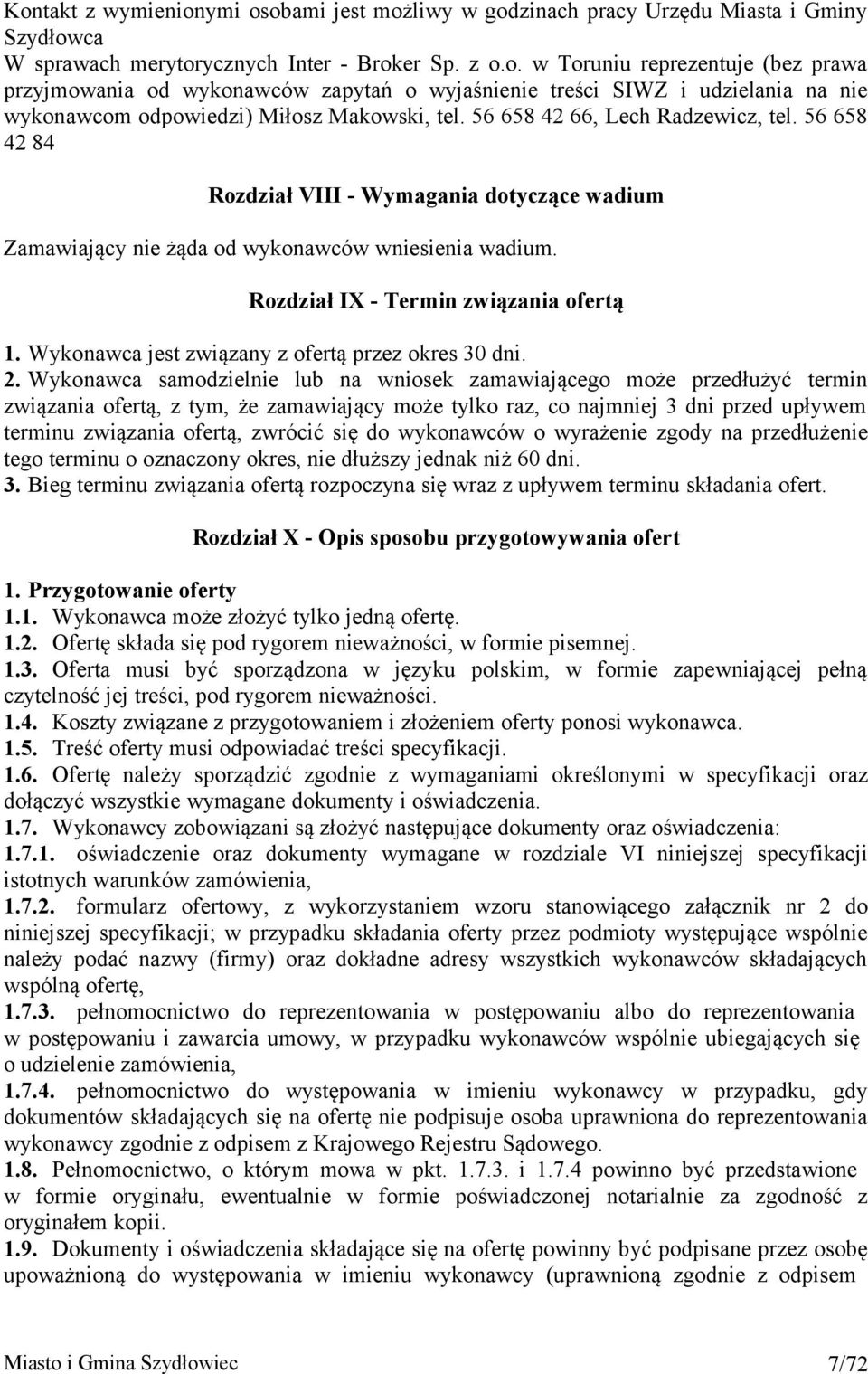 Wykonawca jest związany z ofertą przez okres 30 dni. 2.